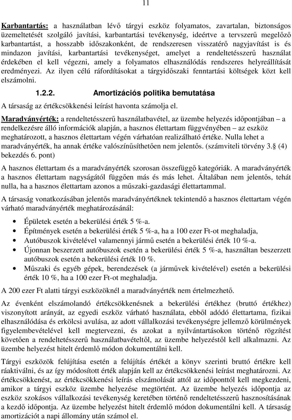 folyamatos elhasználódás rendszeres helyreállítását eredményezi. Az ilyen célú ráfordításokat a tárgyidőszaki fenntartási költségek közt kell elszámolni. 1.2.