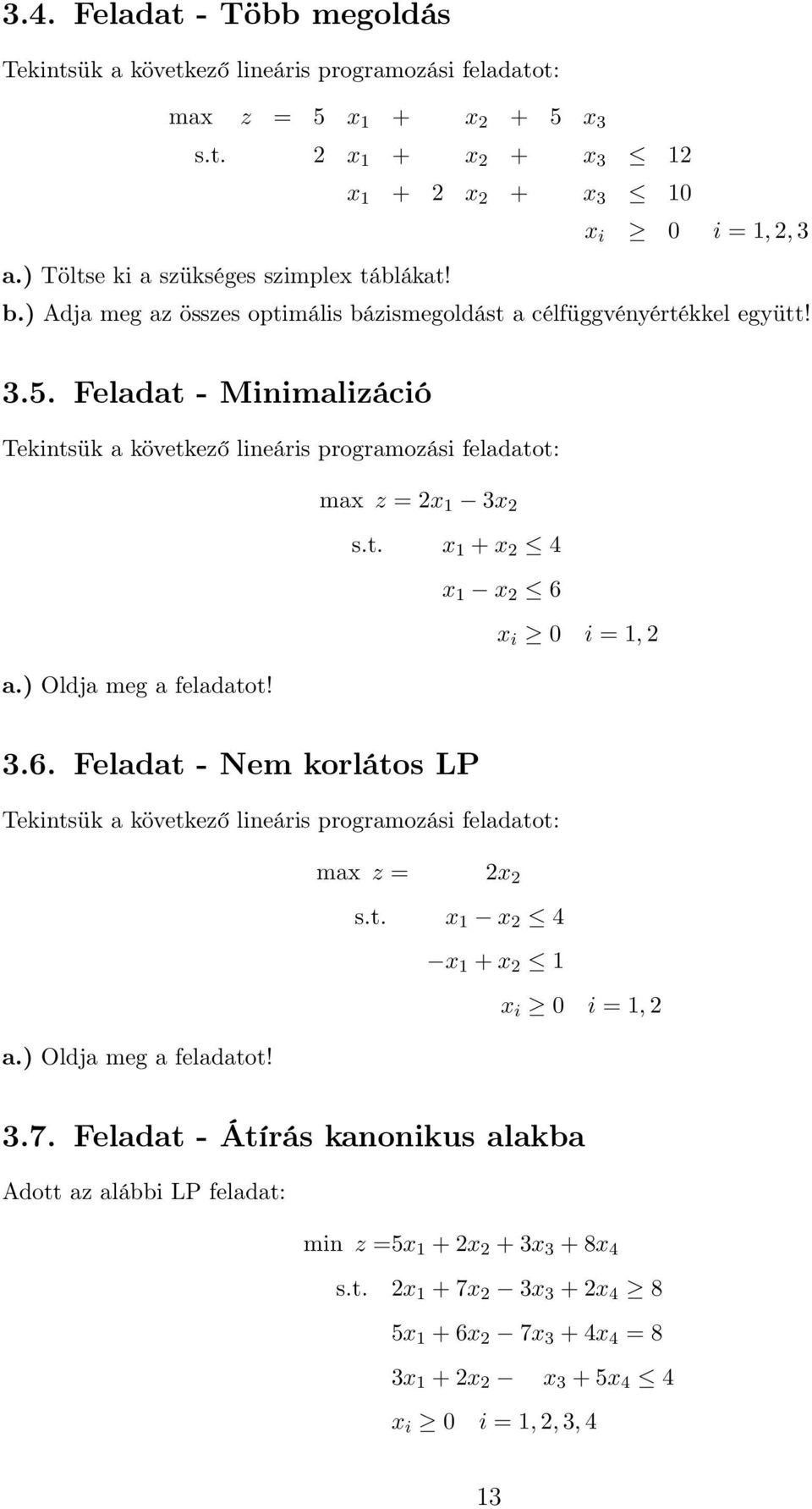 Feladat - Minimalizáció Tekintsük a következő lineáris programozási feladatot: max z = 2x 1 3x 2 s.t. x 1 + x 2 4 x 1 x 2 6 