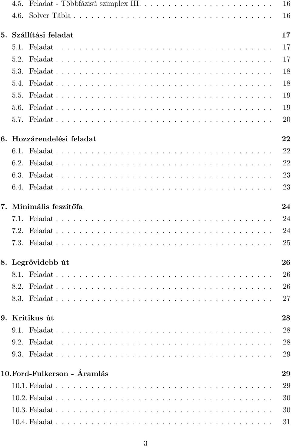 6. Feladat..................................... 19 5.7. Feladat..................................... 20 6. Hozzárendelési feladat 22 6.1. Feladat..................................... 22 6.2. Feladat..................................... 22 6.3.