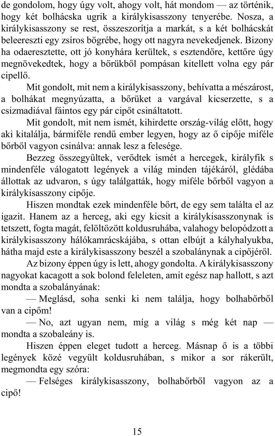 Bizony ha odaeresztette, ott jó konyhára kerültek, s esztendõre, kettõre úgy megnövekedtek, hogy a bõrükbõl pompásan kitellett volna egy pár cipellõ.