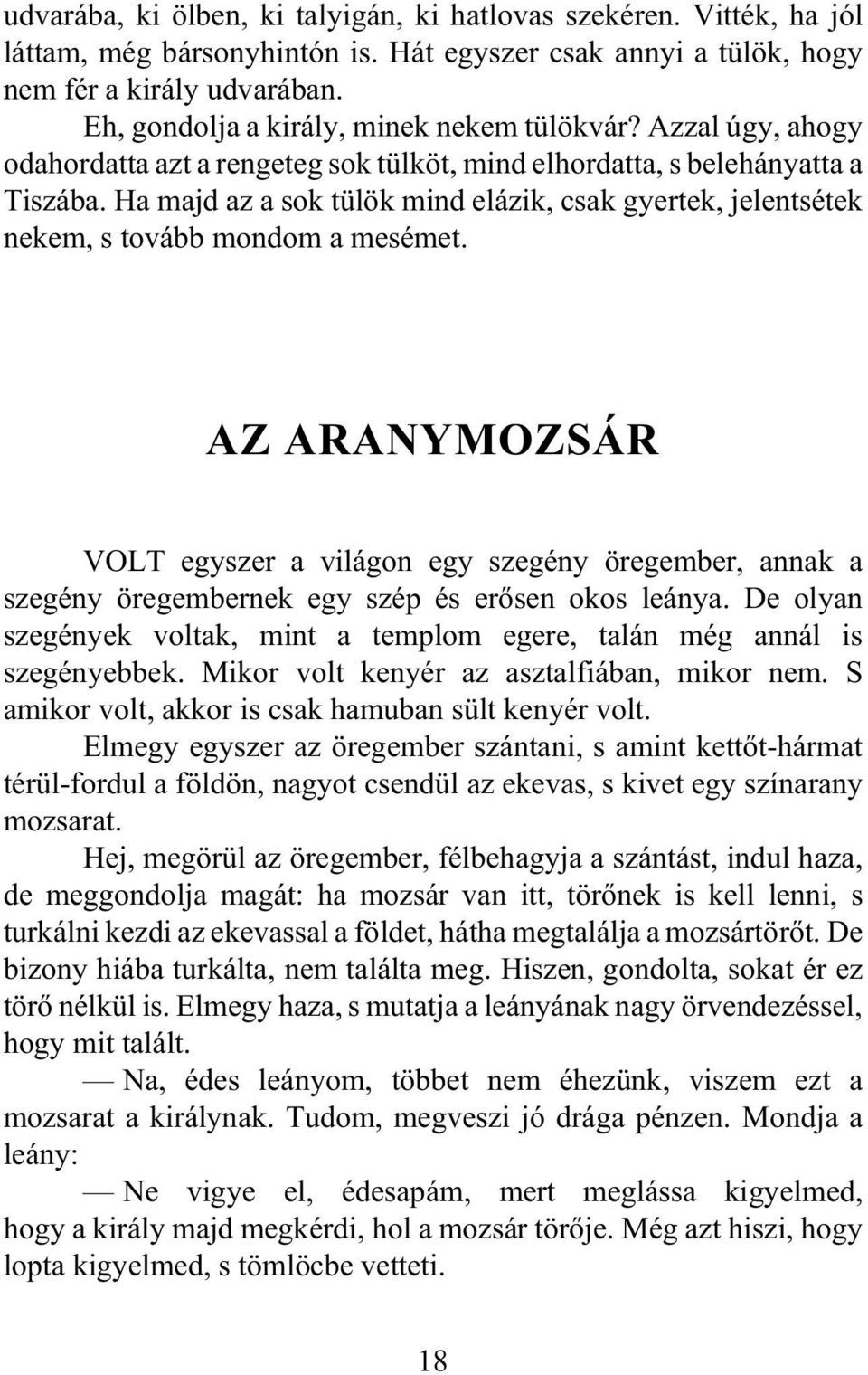 Ha majd az a sok tülök mind elázik, csak gyertek, jelentsétek nekem, s tovább mondom a mesémet.