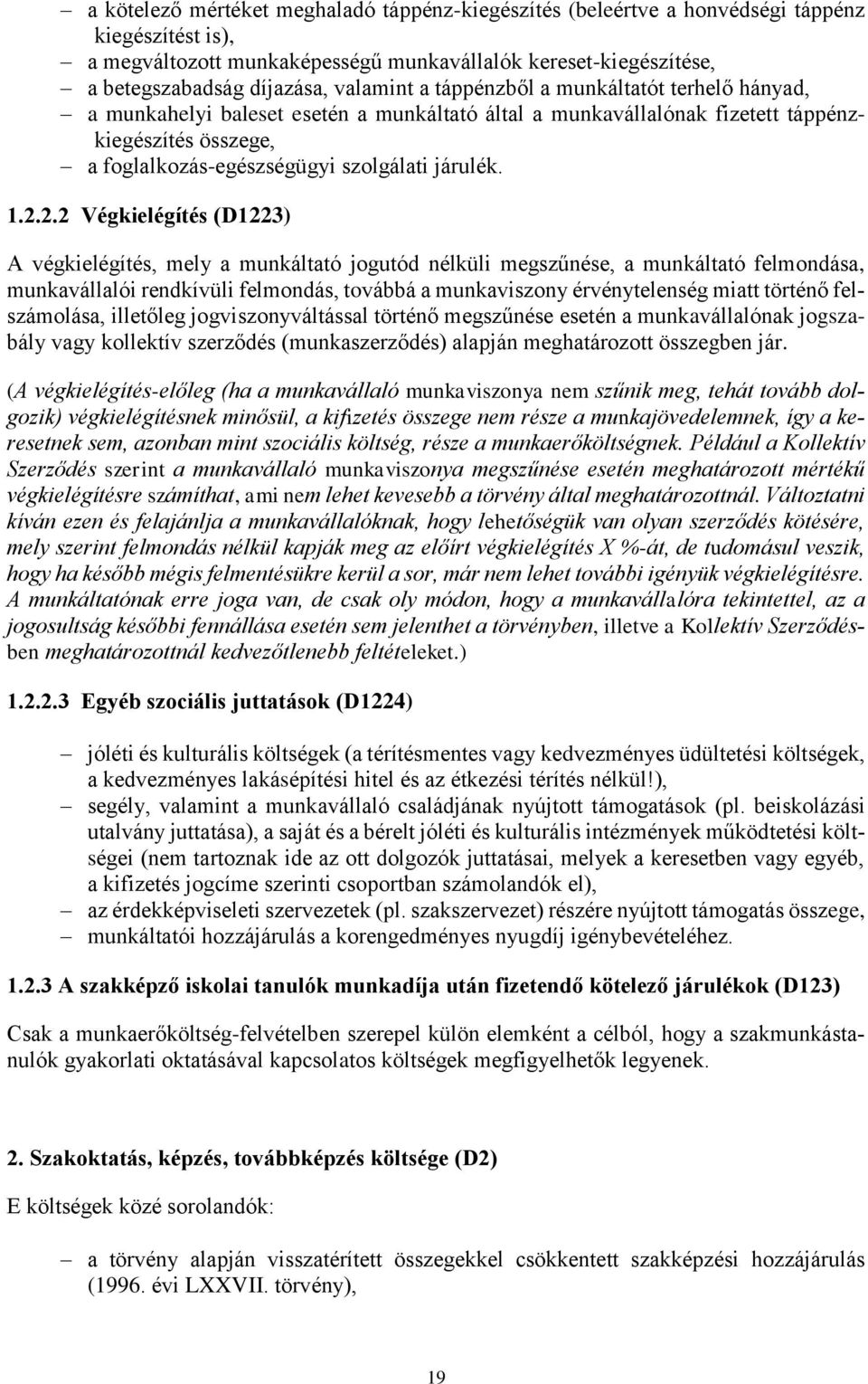 1.2.2.2 Végkielégítés (D1223) A végkielégítés, mely a munkáltató jogutód nélküli megszűnése, a munkáltató felmondása, munkavállalói rendkívüli felmondás, továbbá a munkaviszony érvénytelenség miatt