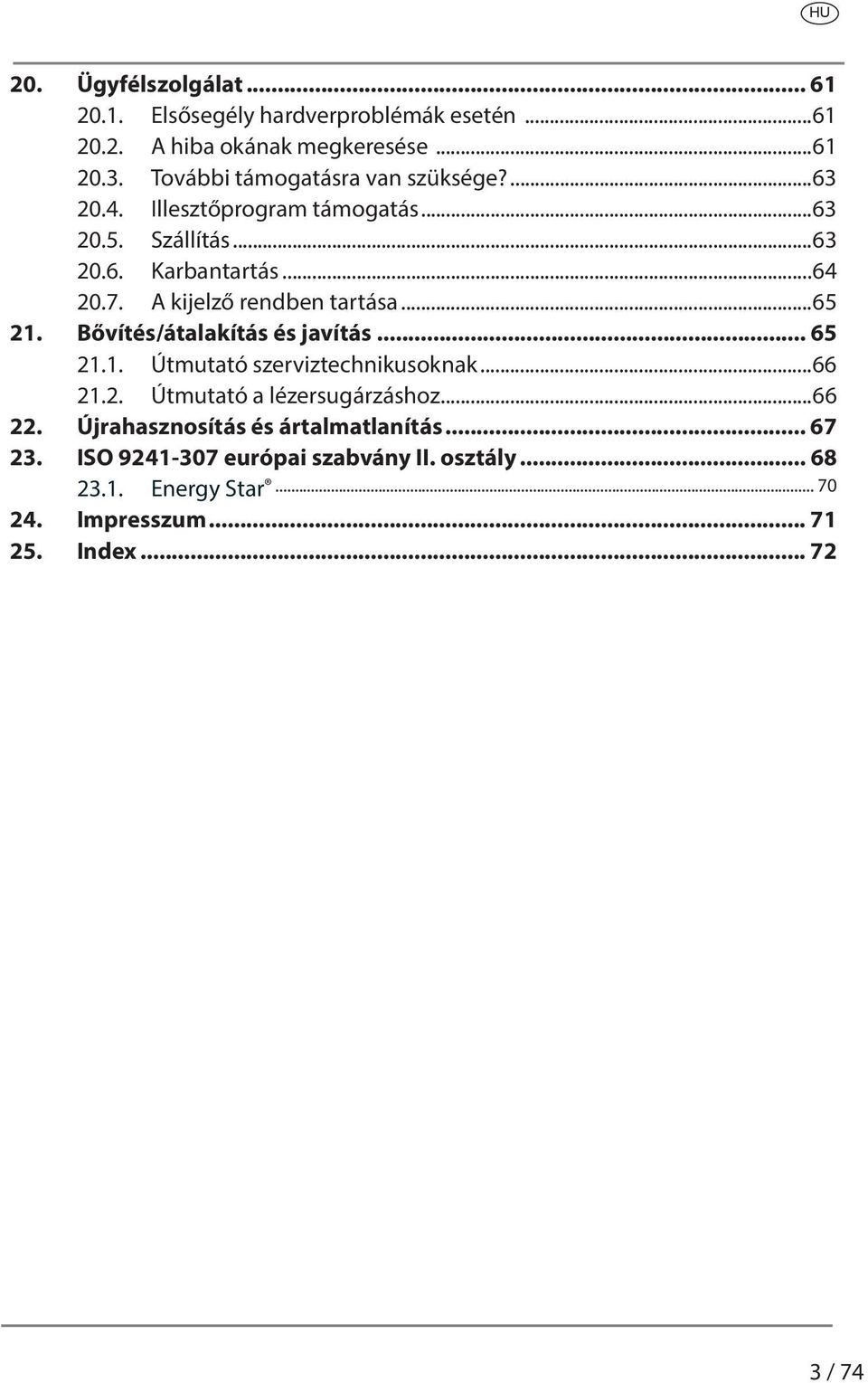 A kijelző rendben tartása...65 21. Bővítés/átalakítás és javítás... 65 21.1. Útmutató szerviztechnikusoknak...66 21.2. Útmutató a lézersugárzáshoz.