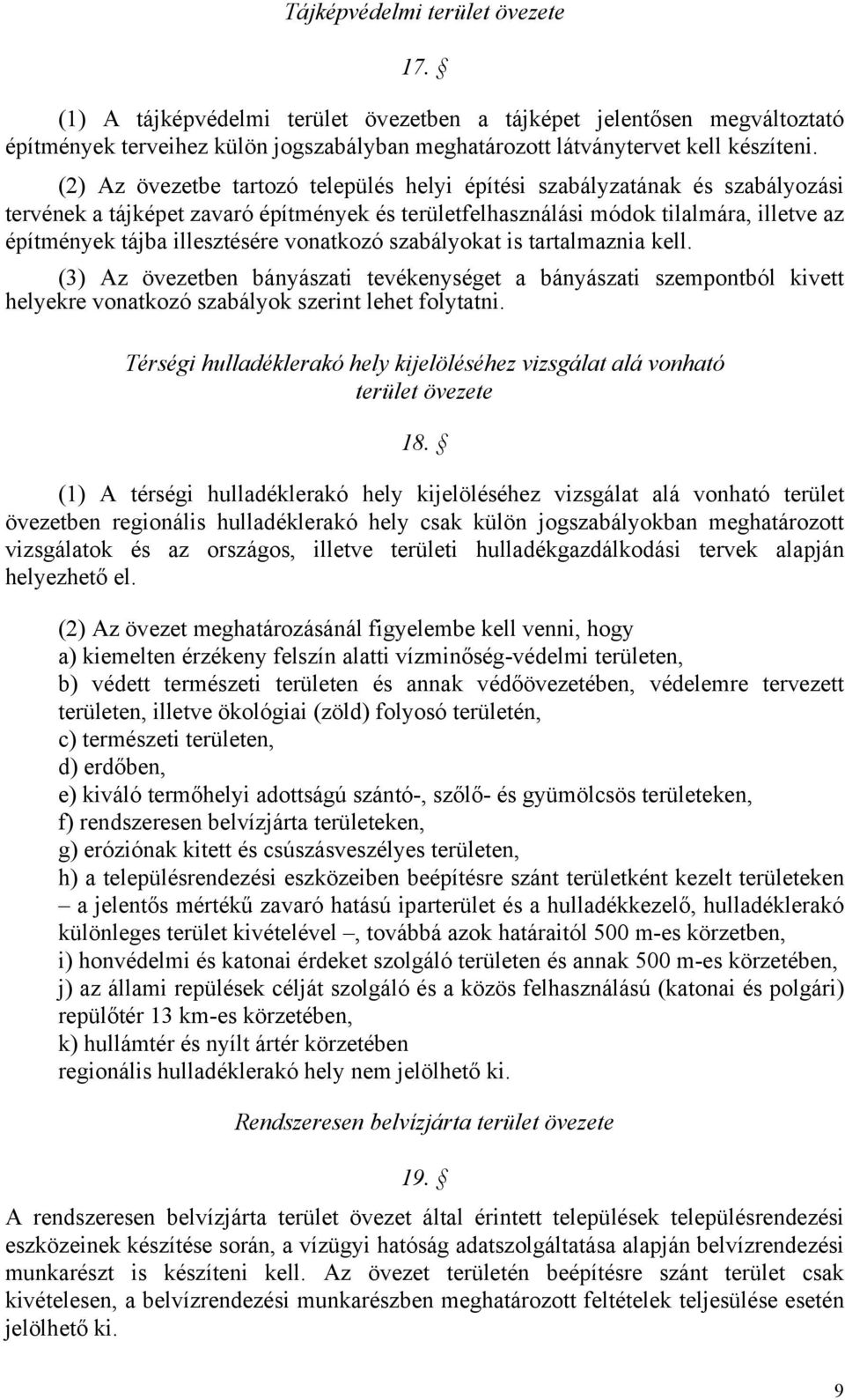 vonatkozó szabályokat is tartalmaznia kell. (3) Az övezetben bányászati tevékenységet a bányászati szempontból kivett helyekre vonatkozó szabályok szerint lehet folytatni.