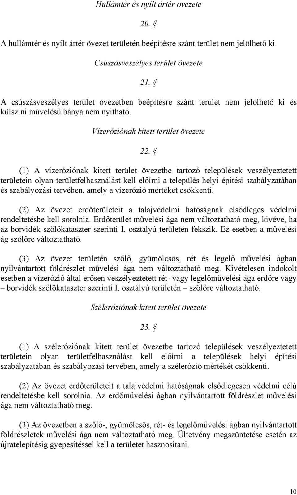 (1) A vízeróziónak kitett övezetbe tartozó települések veszélyeztetett ein olyan felhasználást kell előírni a település helyi építési szabályzatában és szabályozási tervében, amely a vízerózió