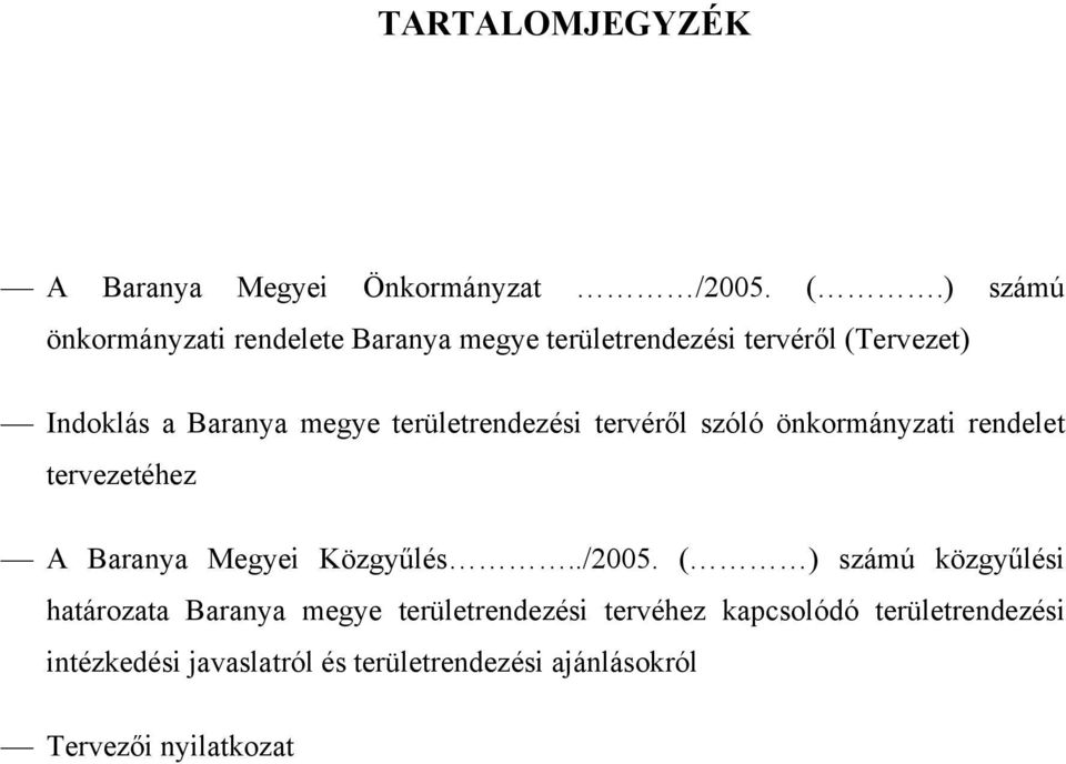 rendezési tervéről szóló önkormányzati rendelet tervezetéhez A Baranya Megyei Közgyűlés../2005.