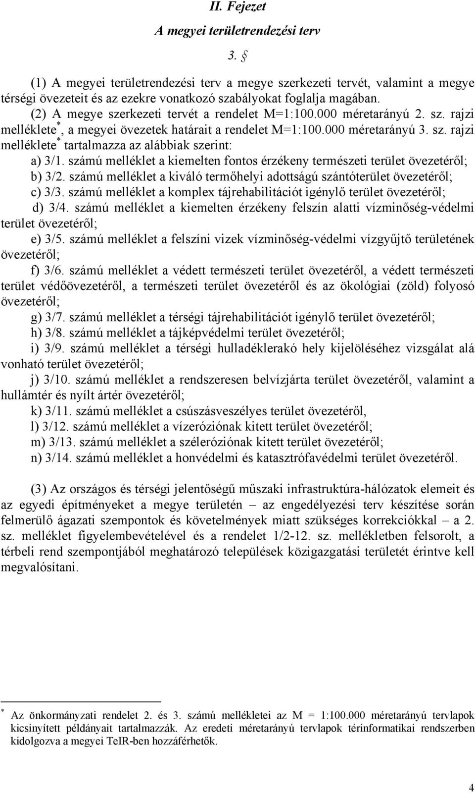 számú melléklet a kiemelten fontos érzékeny természeti övezetéről; b) 3/2. számú melléklet a kiváló termőhelyi adottságú szántó övezetéről; c) 3/3.