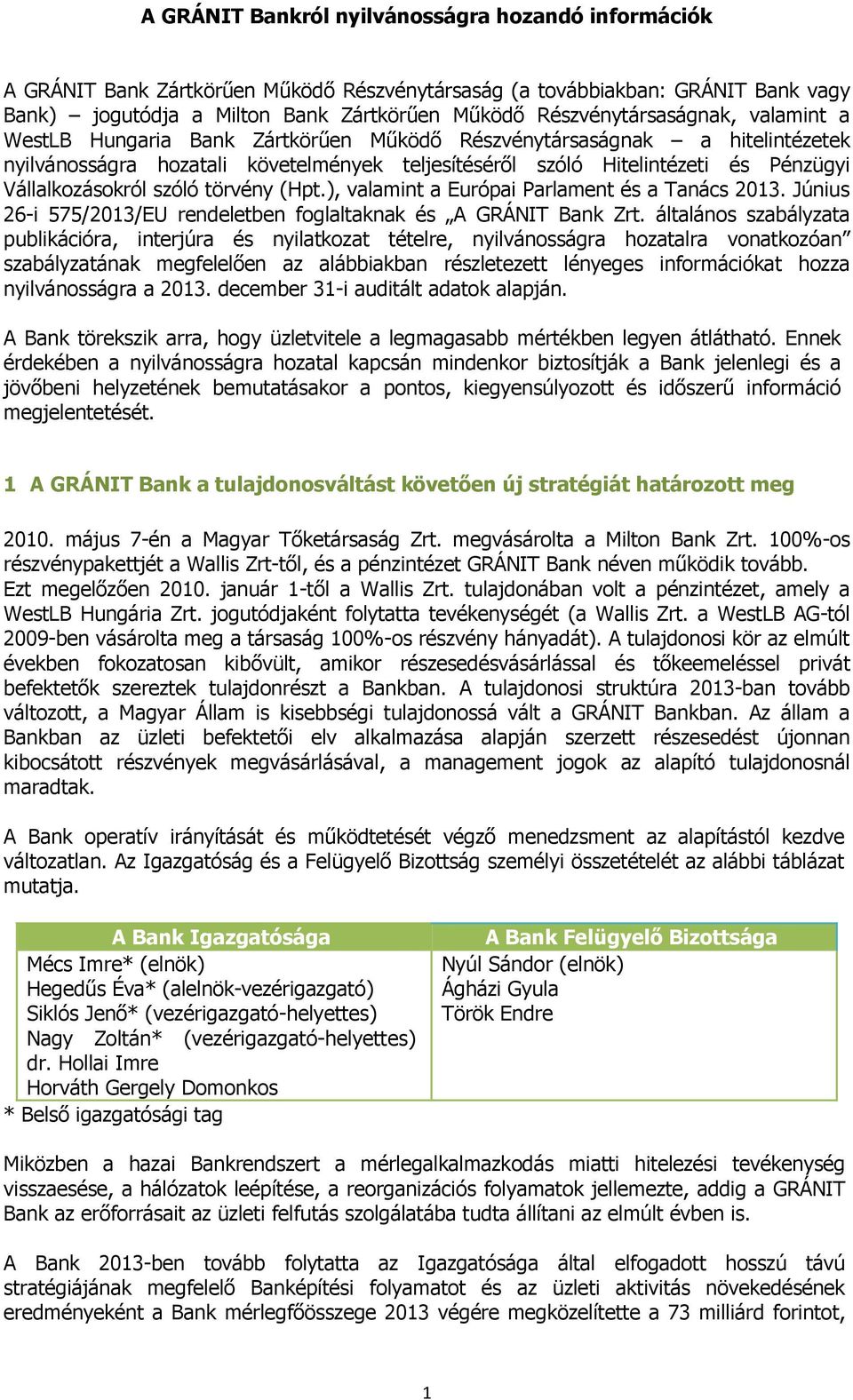 Vállalkozásokról szóló törvény (Hpt.), valamint a Európai Parlament és a Tanács 2013. Június 26-i 575/2013/EU rendeletben foglaltaknak és A GRÁNIT Bank Zrt.