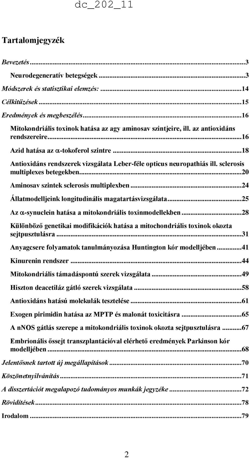 .. 18 Antioxidáns rendszerek vizsgálata Leber-féle opticus neuropathiás ill. sclerosis multiplexes betegekben... 20 Aminosav szintek sclerosis multiplexben.