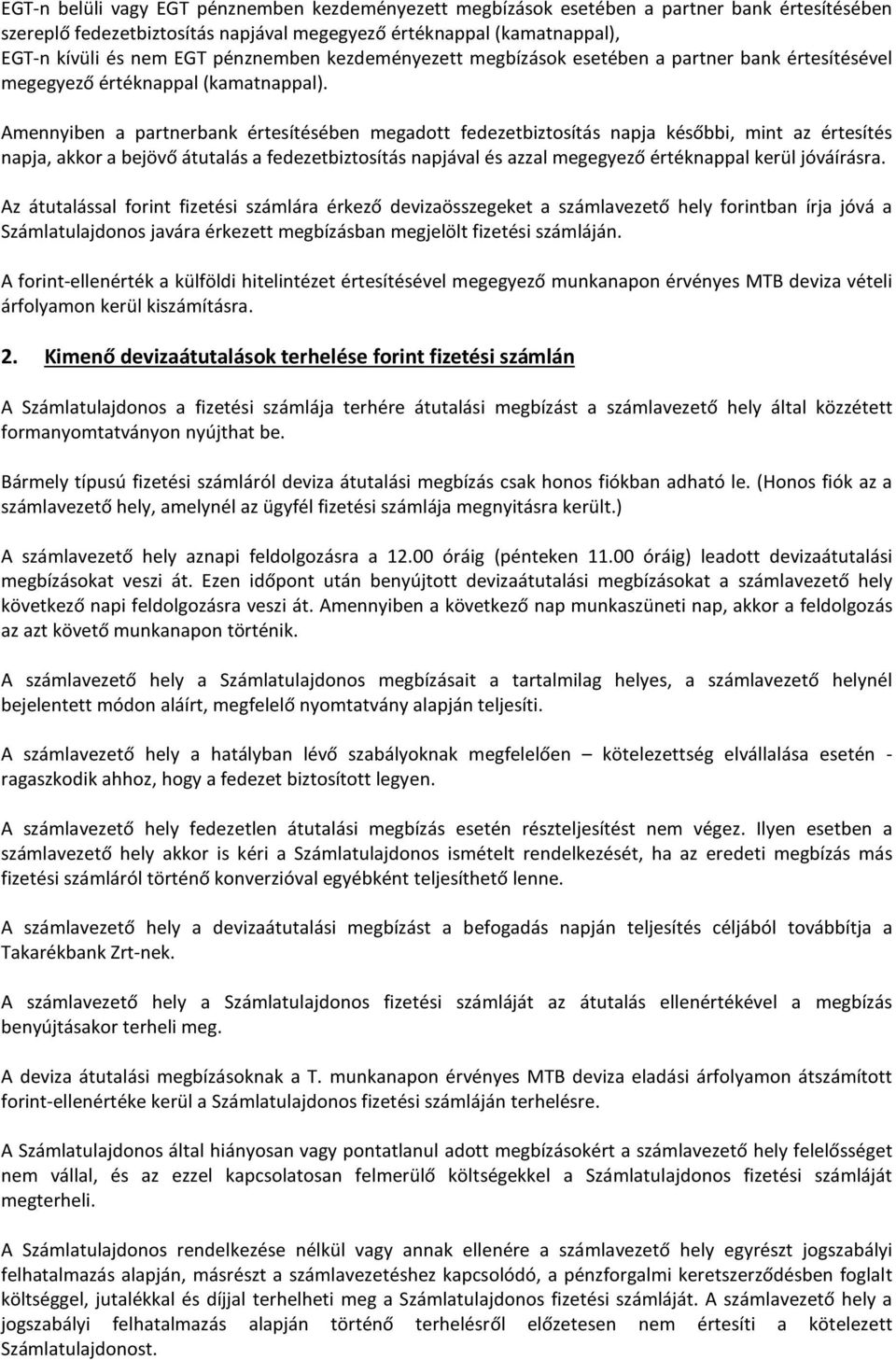 Amennyiben a partnerbank értesítésében megadott fedezetbiztosítás napja későbbi, mint az értesítés napja, akkor a bejövő átutalás a fedezetbiztosítás napjával és azzal megegyező értéknappal kerül