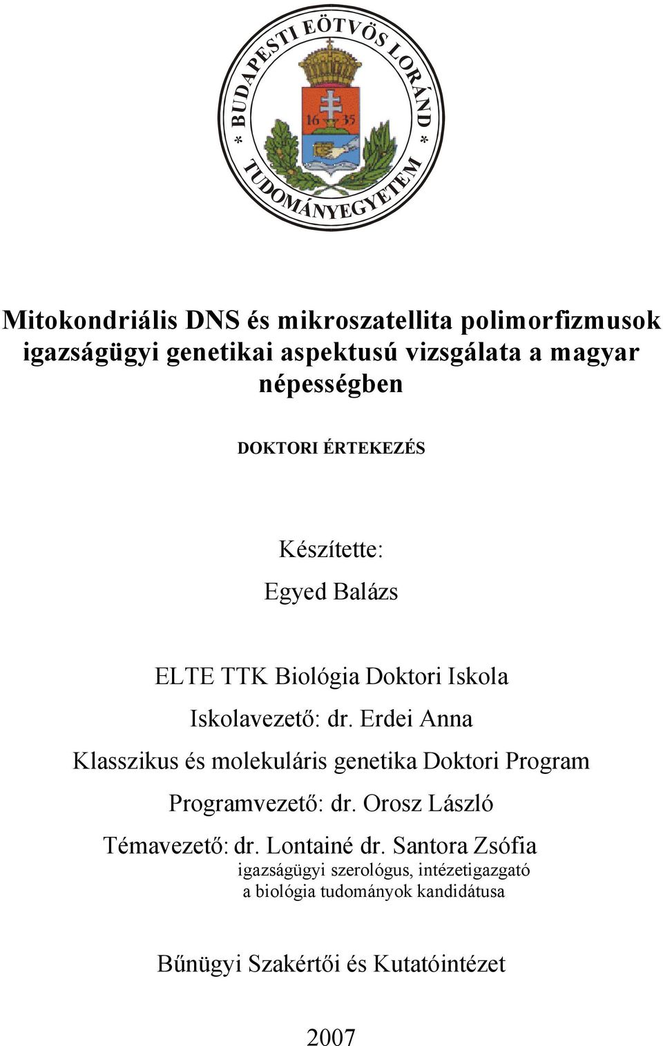 Iskolavezető: dr. Erdei Anna Klasszikus és molekuláris genetika Doktori Program Programvezető: dr. Orosz László Témavezető: dr.