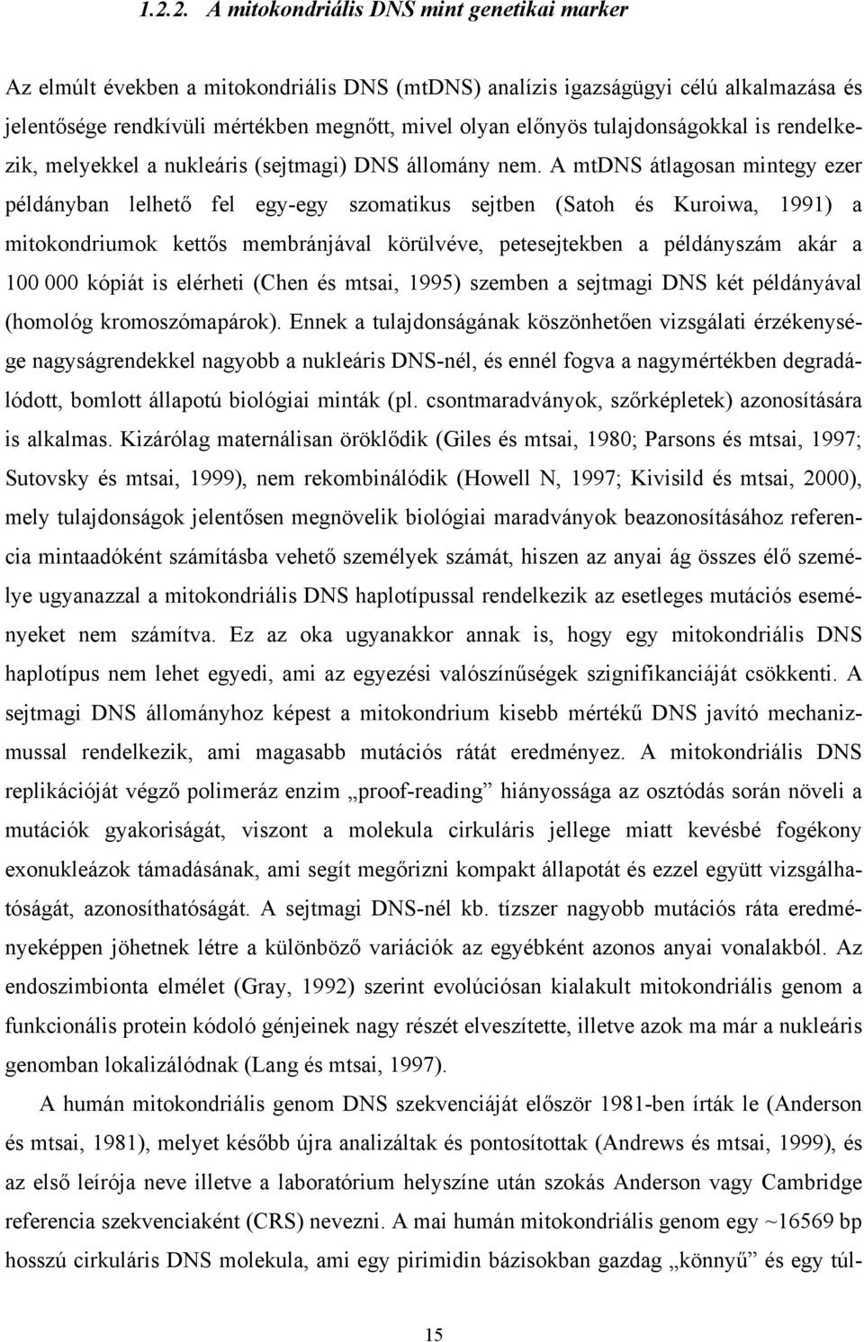 A mtdns átlagosan mintegy ezer példányban lelhető fel egy-egy szomatikus sejtben (Satoh és Kuroiwa, 1991) a mitokondriumok kettős membránjával körülvéve, petesejtekben a példányszám akár a 100 000