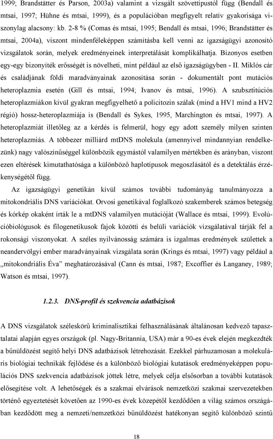 interpretálását komplikálhatja. Bizonyos esetben egy-egy bizonyíték erősségét is növelheti, mint például az első igazságügyben - II.