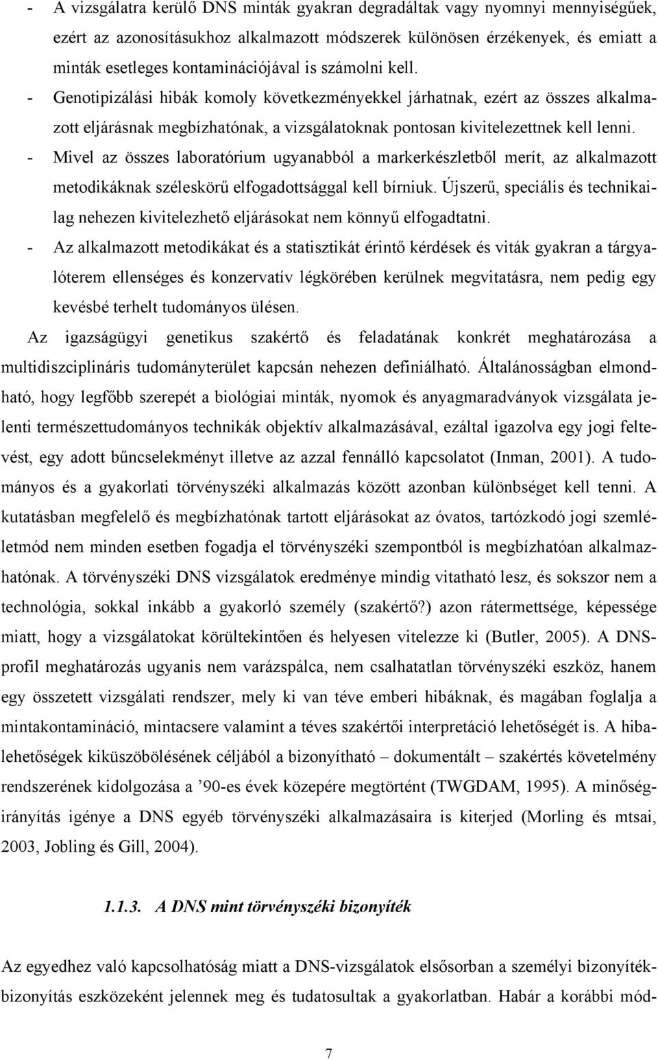 - Mivel az összes laboratórium ugyanabból a markerkészletből merít, az alkalmazott metodikáknak széleskörű elfogadottsággal kell bírniuk.