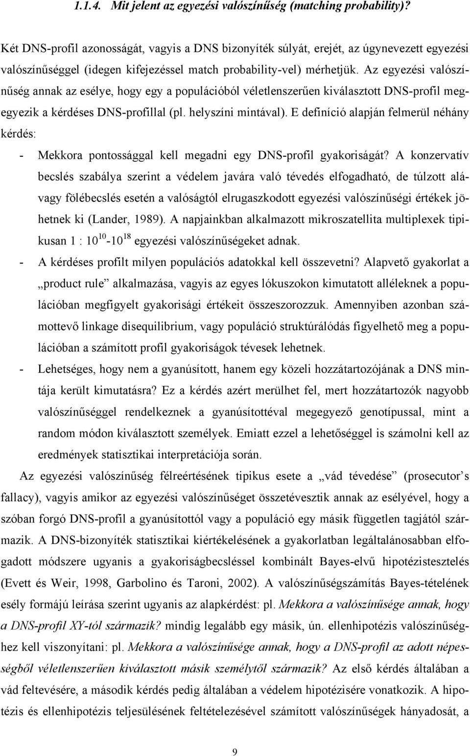 Az egyezési valószínűség annak az esélye, hogy egy a populációból véletlenszerűen kiválasztott DNS-profil megegyezik a kérdéses DNS-profillal (pl. helyszíni mintával).