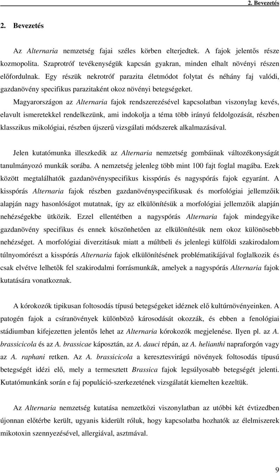 Egy részük nekrotróf parazita életmódot folytat és néhány faj valódi, gazdanövény specifikus parazitaként okoz növényi betegségeket.