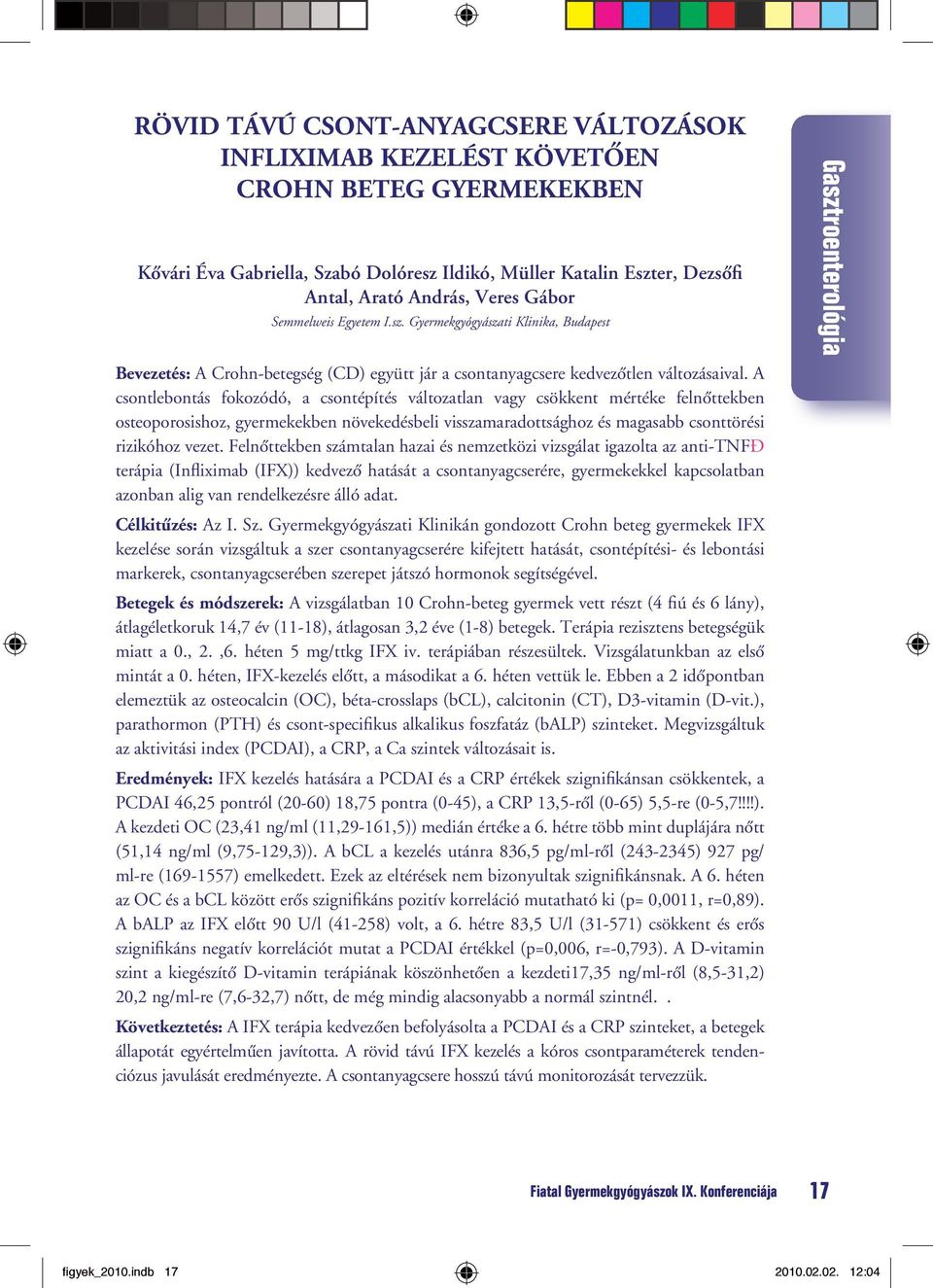 A csontlebontás fokozódó, a csontépítés változatlan vagy csökkent mértéke felnôttekben osteoporosishoz, gyermekekben növekedésbeli visszamaradottsághoz és magasabb csonttörési rizikóhoz vezet.