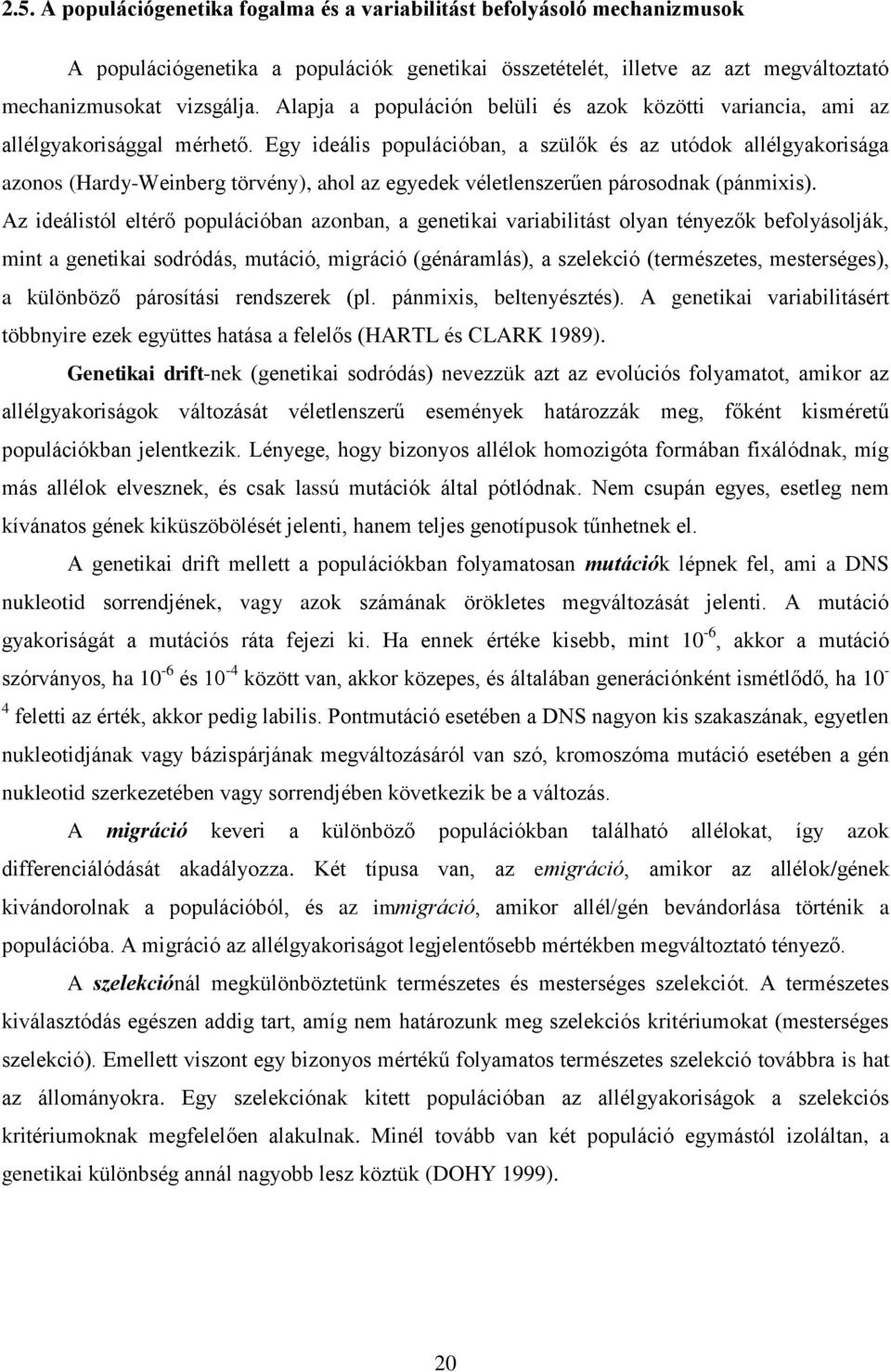 Egy ideális populációban, a szülők és az utódok allélgyakorisága azonos (Hardy-Weinberg törvény), ahol az egyedek véletlenszerűen párosodnak (pánmixis).