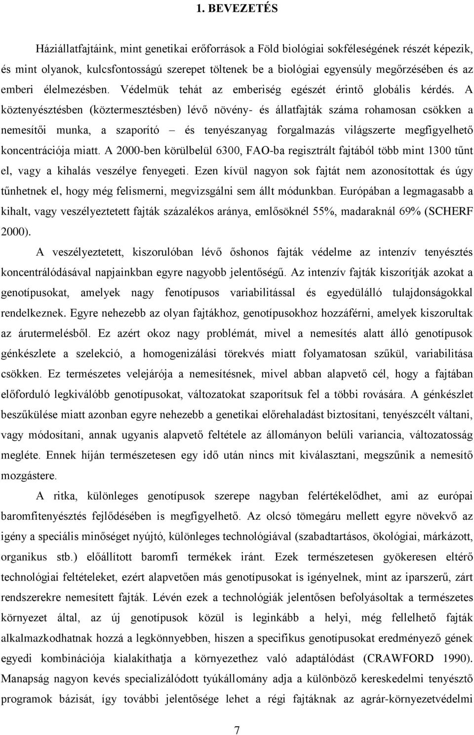 A köztenyésztésben (köztermesztésben) lévő növény- és állatfajták száma rohamosan csökken a nemesítői munka, a szaporító és tenyészanyag forgalmazás világszerte megfigyelhető koncentrációja miatt.