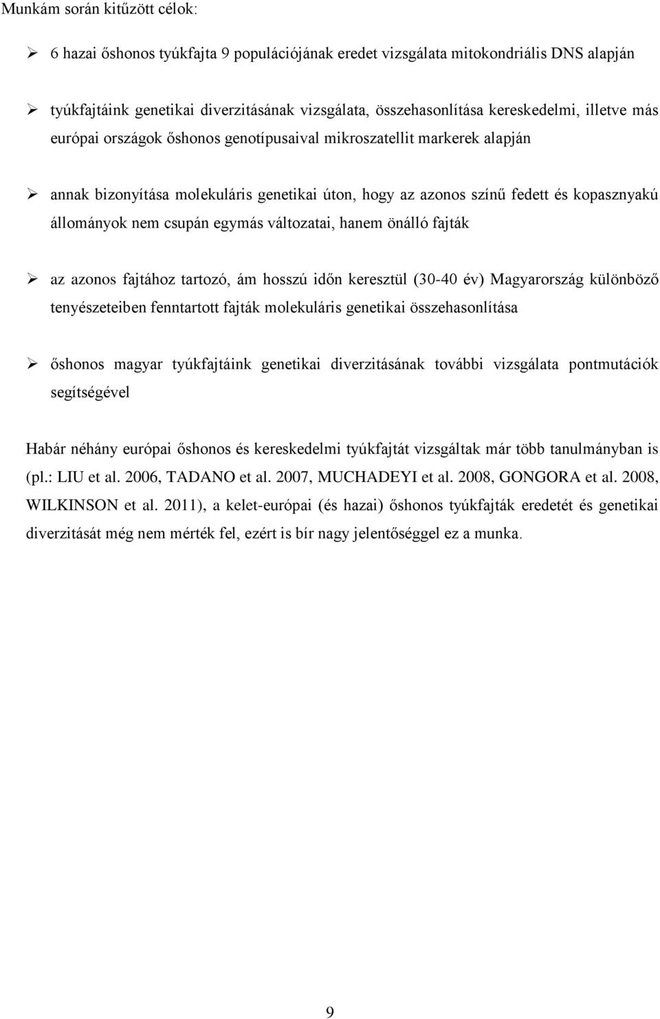 egymás változatai, hanem önálló fajták az azonos fajtához tartozó, ám hosszú időn keresztül (30-40 év) Magyarország különböző tenyészeteiben fenntartott fajták molekuláris genetikai összehasonlítása