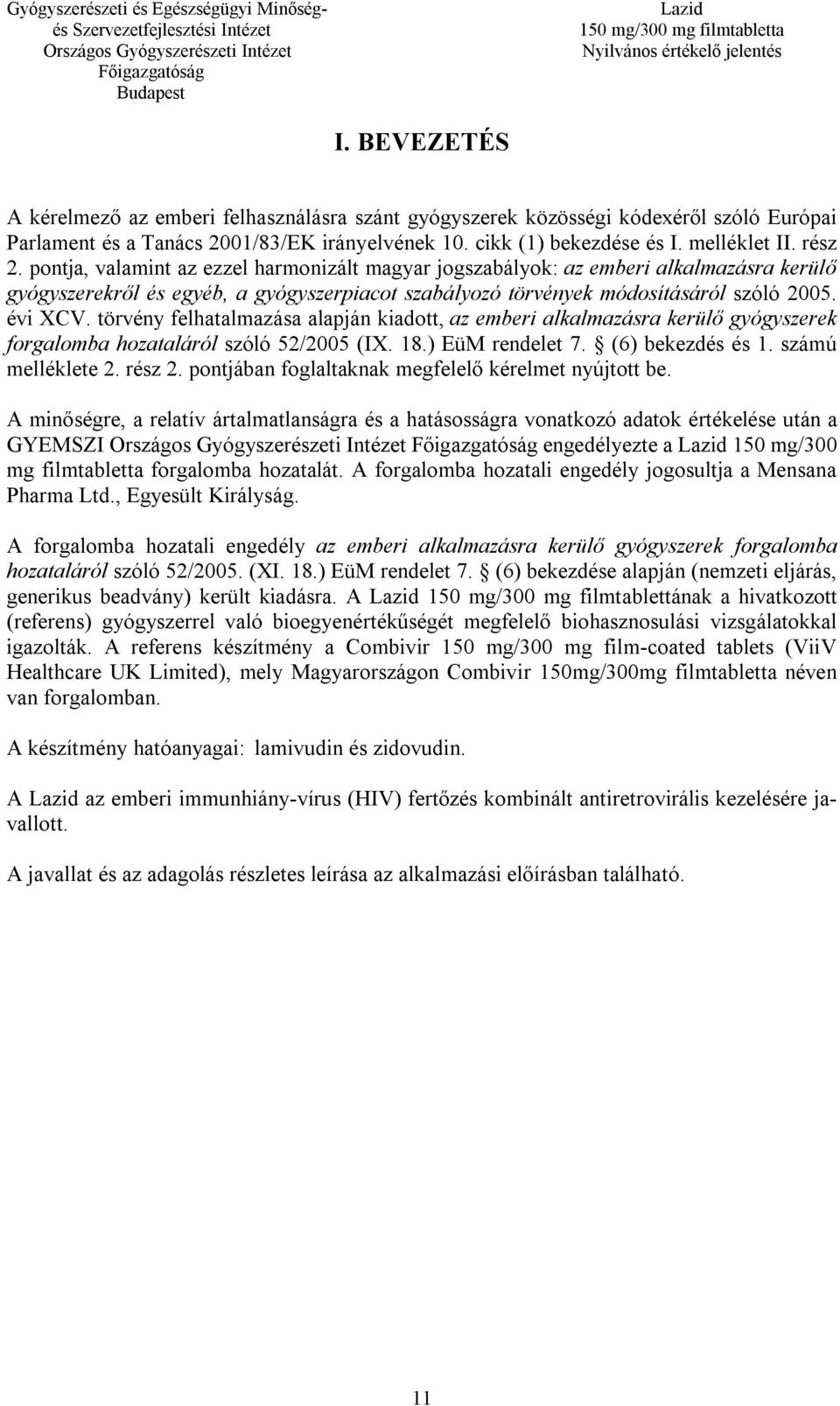 törvény felhatalmazása alapján kiadott, az emberi alkalmazásra kerülő gyógyszerek forgalomba hozataláról szóló 52/2005 (IX. 18.) EüM rendelet 7. (6) bekezdés és 1. számú melléklete 2. rész 2.