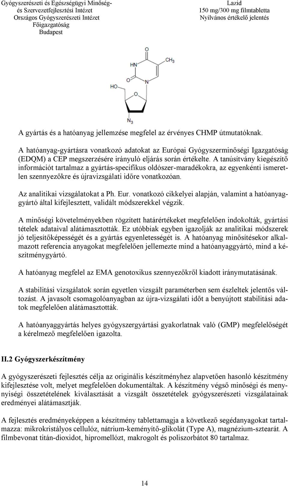 A tanúsítvány kiegészítő információt tartalmaz a gyártás-specifikus oldószer-maradékokra, az egyenkénti ismeretlen szennyezőkre és újravizsgálati időre vonatkozóan. Az analitikai vizsgálatokat a Ph.