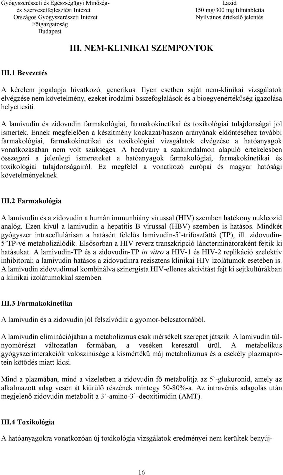 A lamivudin és zidovudin farmakológiai, farmakokinetikai és toxikológiai tulajdonságai jól ismertek.