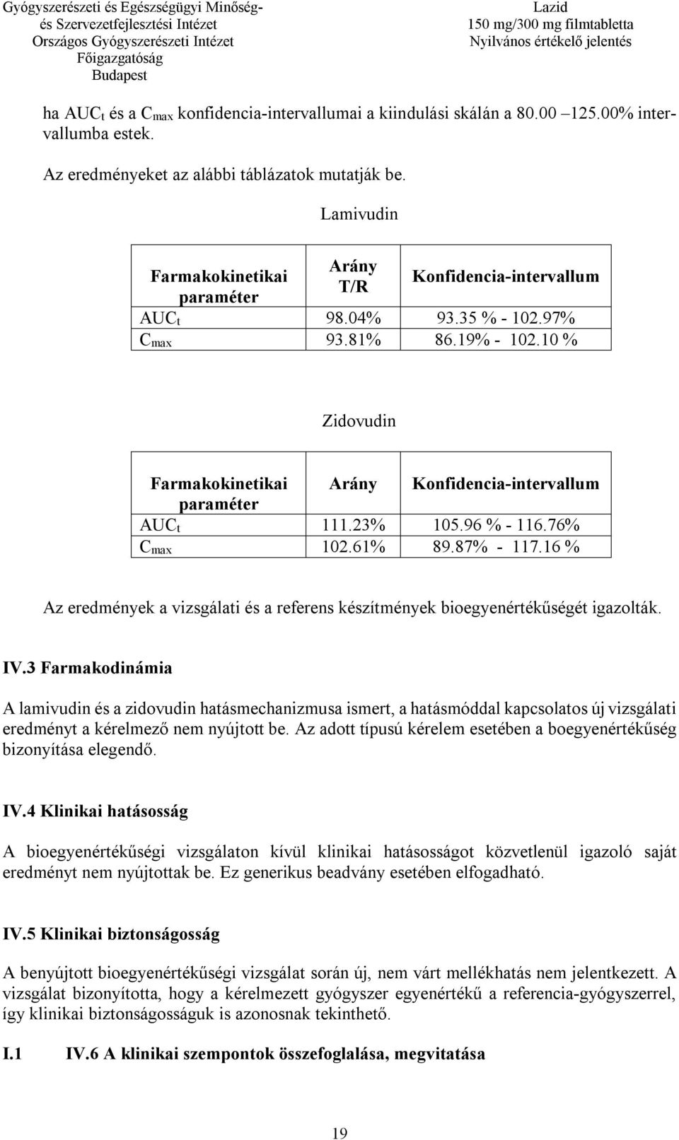 10 % Zidovudin Farmakokinetikai Arány Konfidencia-intervallum paraméter AUCt 111.23% 105.96 % - 116.76% Cmax 102.61% 89.87% - 117.
