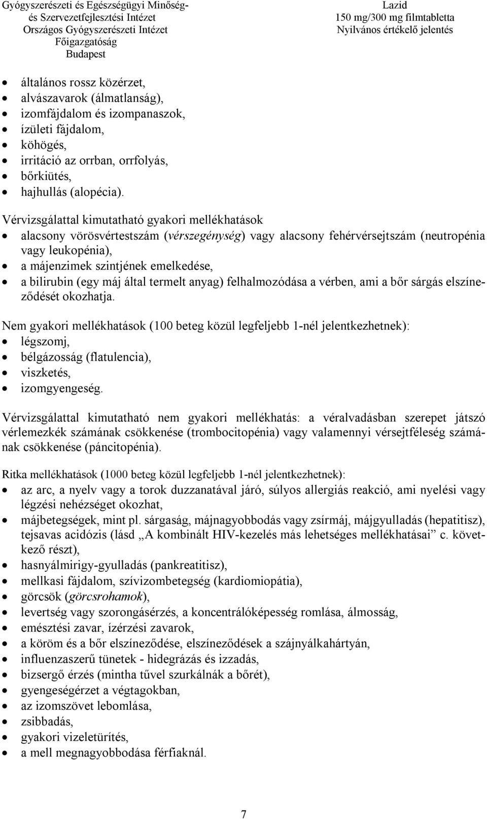 bilirubin (egy máj által termelt anyag) felhalmozódása a vérben, ami a bőr sárgás elszíneződését okozhatja.