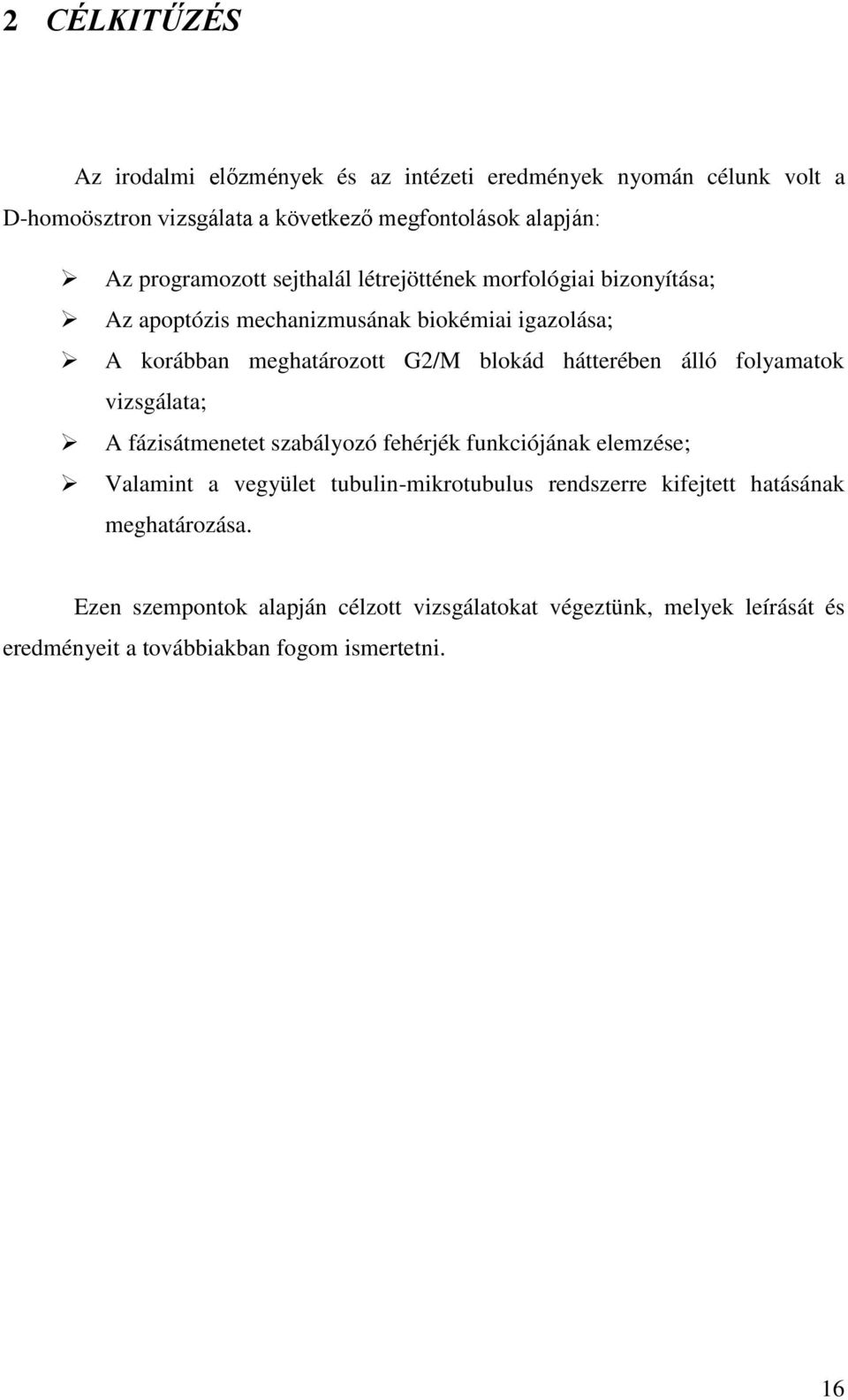 hátterében álló folyamatok vizsgálata; A fázisátmenetet szabályozó fehérjék funkciójának elemzése; Valamint a vegyület tubulin-mikrotubulus rendszerre