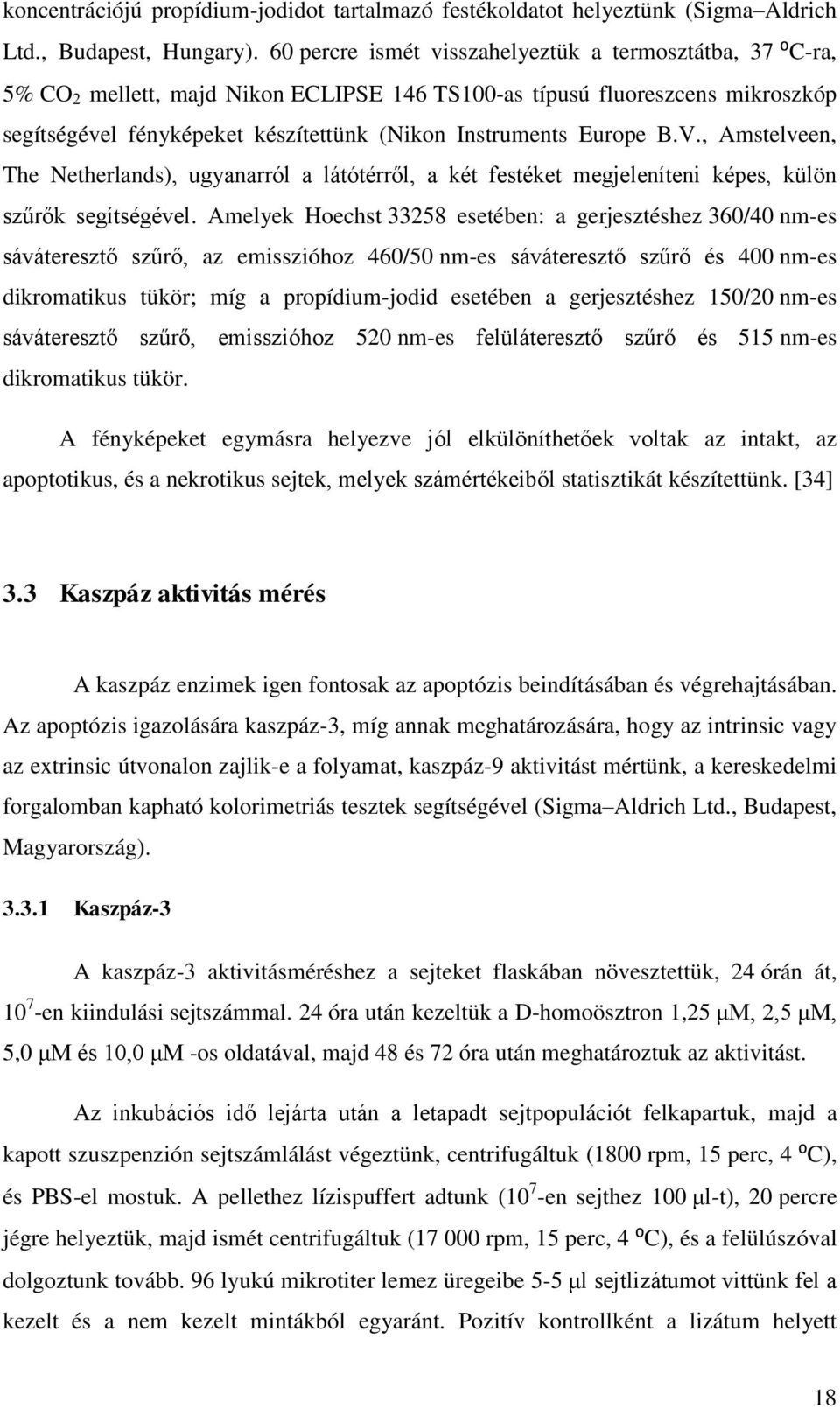 Europe B.V., Amstelveen, The Netherlands), ugyanarról a látótérről, a két festéket megjeleníteni képes, külön szűrők segítségével.