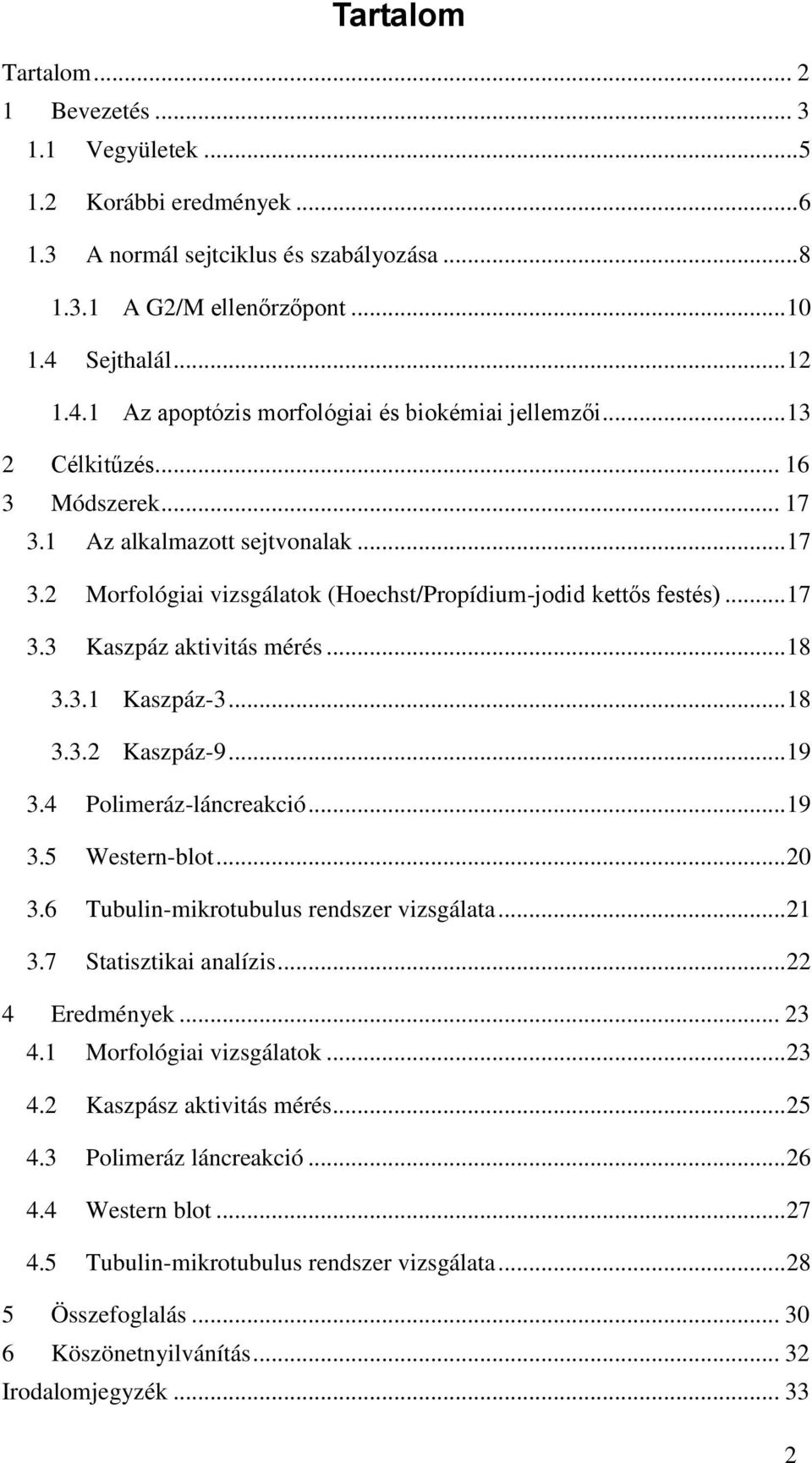 .. 17 3.3 Kaszpáz aktivitás mérés... 18 3.3.1 Kaszpáz-3... 18 3.3.2 Kaszpáz-9... 19 3.4 Polimeráz-láncreakció... 19 3.5 Western-blot... 20 3.6 Tubulin-mikrotubulus rendszer vizsgálata... 21 3.