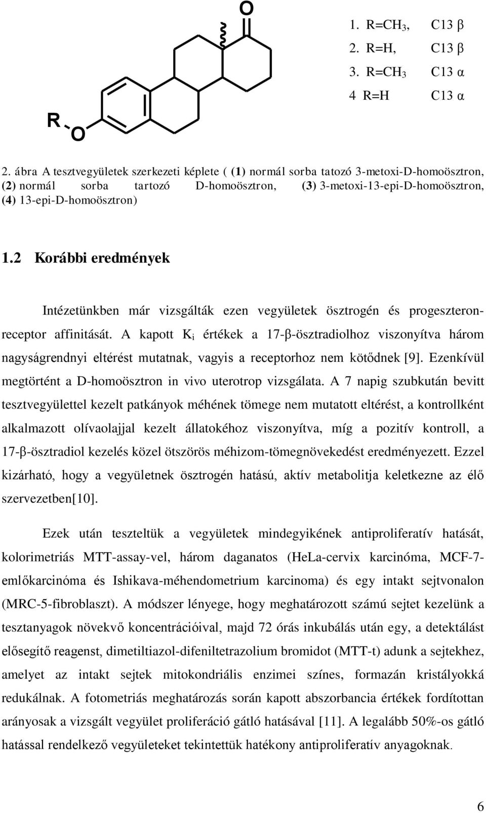 2 Korábbi eredmények Intézetünkben már vizsgálták ezen vegyületek ösztrogén és progeszteronreceptor affinitását.