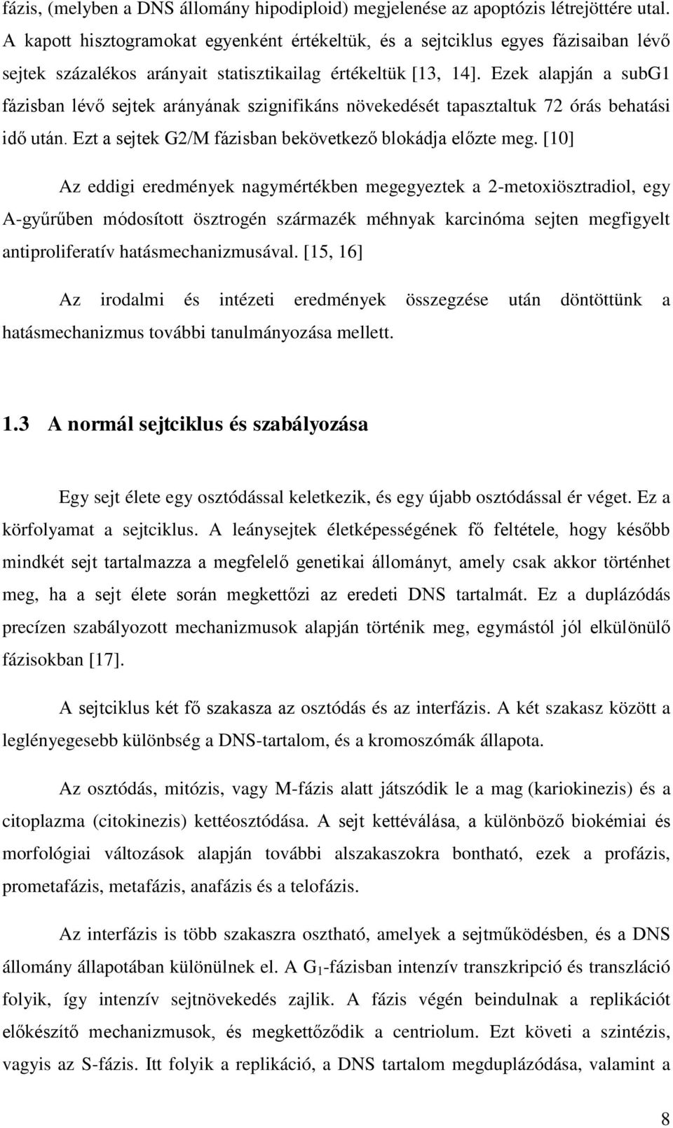 Ezek alapján a subg1 fázisban lévő sejtek arányának szignifikáns növekedését tapasztaltuk 72 órás behatási idő után. Ezt a sejtek G2/M fázisban bekövetkező blokádja előzte meg.