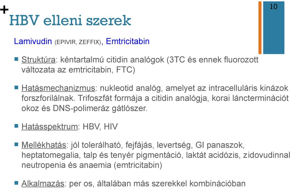 Trifoszfát formája a citidin analógja, korai láncterminációt okoz és DNS-polimeráz gátlószer.