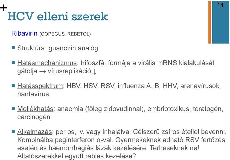 (főleg zidovudinnal), embriotoxikus, teratogén, carcinogén n Alkalmazás: per os, iv. vagy inhalálva. Célszerű zsíros étellel bevenni.