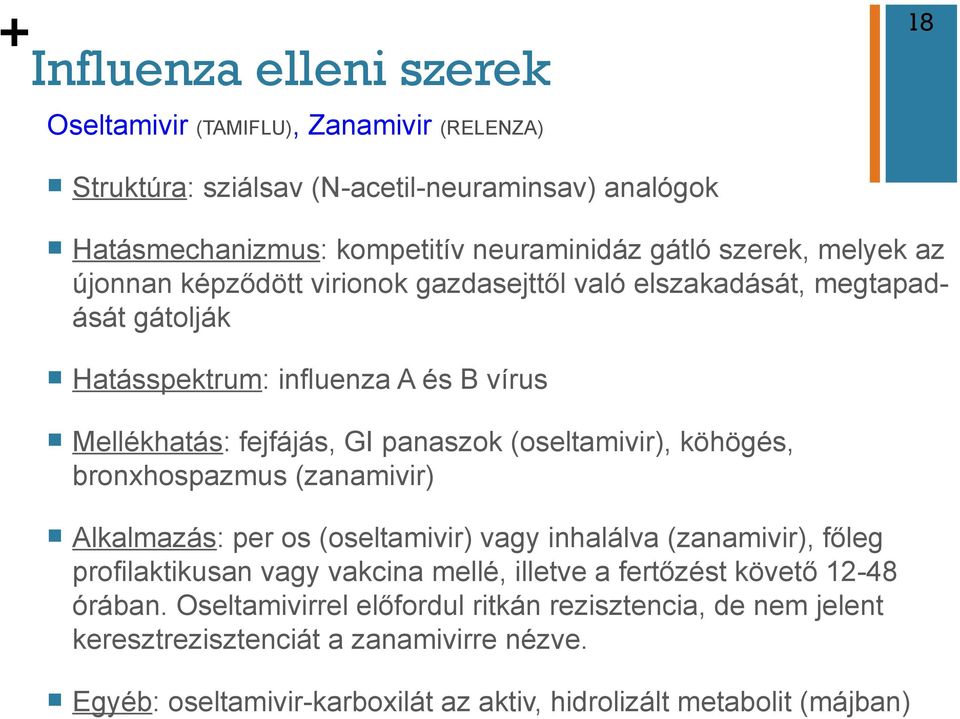 (oseltamivir), köhögés, bronxhospazmus (zanamivir) n Alkalmazás: per os (oseltamivir) vagy inhalálva (zanamivir), főleg profilaktikusan vagy vakcina mellé, illetve a fertőzést