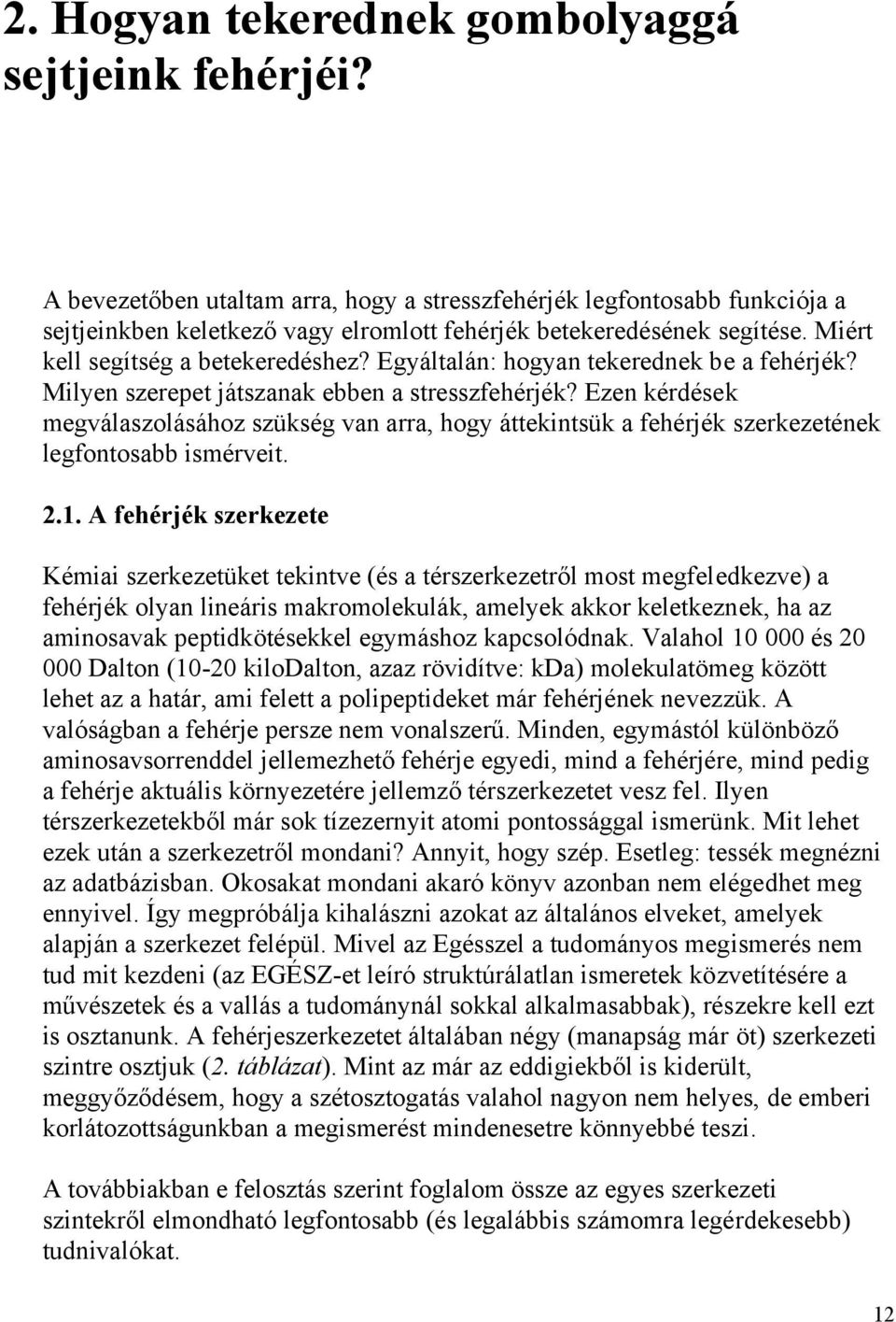 Egyáltalán: hogyan tekerednek be a fehérjék? Milyen szerepet játszanak ebben a stresszfehérjék?