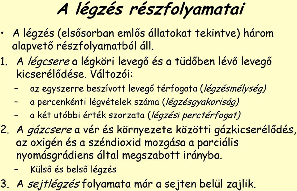 Változói: az egyszerre beszívott levegő térfogata (légzésmélység) a percenkénti légvételek száma (légzésgyakoriság) a két utóbbi érték