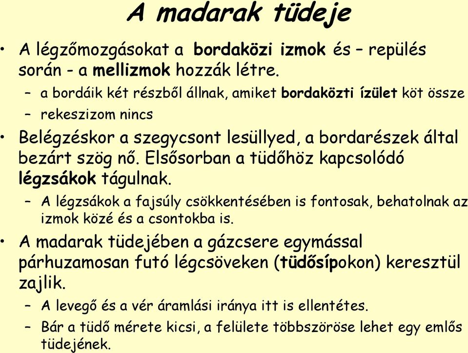 Elsősorban a tüdőhöz kapcsolódó légzsákok tágulnak. A légzsákok a fajsúly csökkentésében is fontosak, behatolnak az izmok közé és a csontokba is.