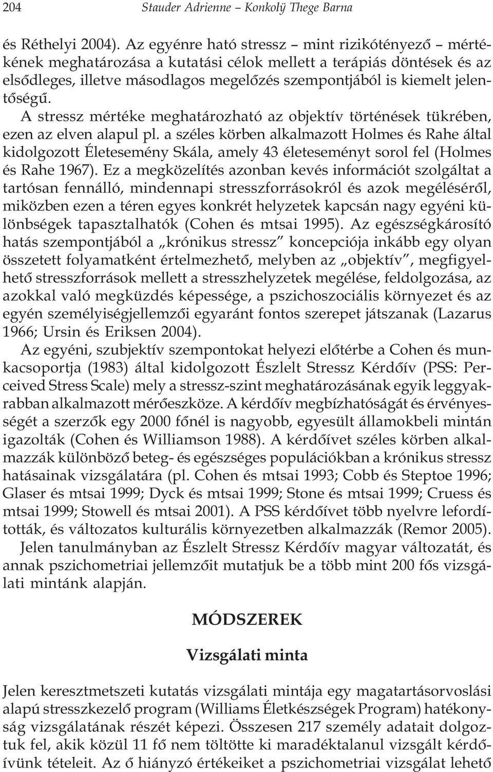 A stressz mértéke meghatározható az objektív történések tükrében, ezen az elven alapul pl.