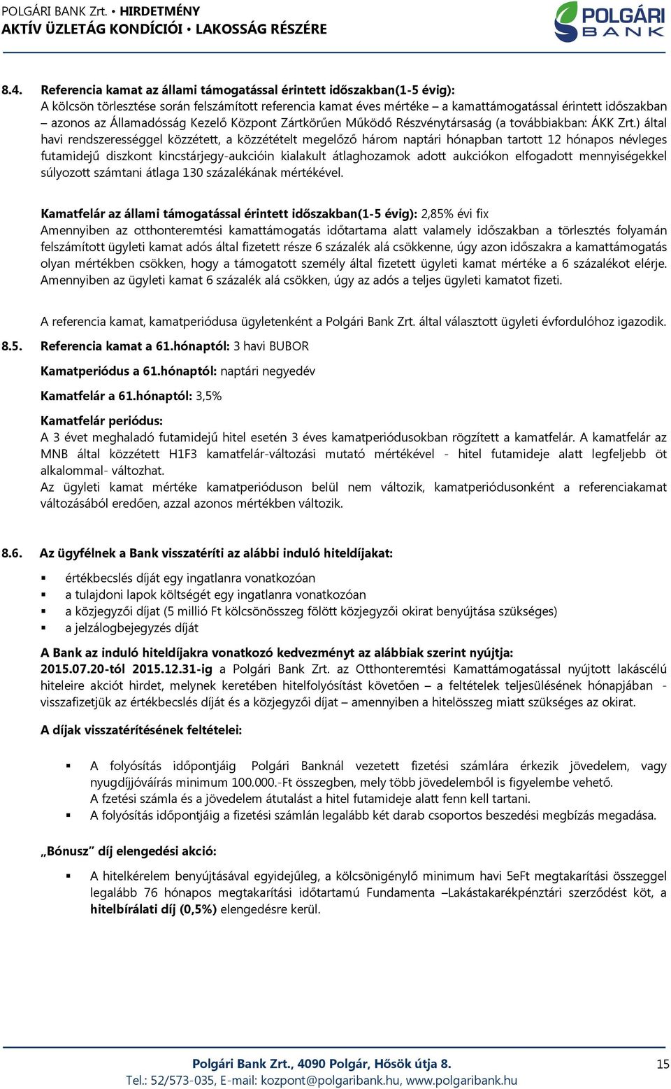 ) által havi rendszerességgel közzétett, a közzétételt megelőző három naptári hónapban tartott 12 hónapos névleges futamidejű diszkont kincstárjegy-aukcióin kialakult átlaghozamok adott aukciókon