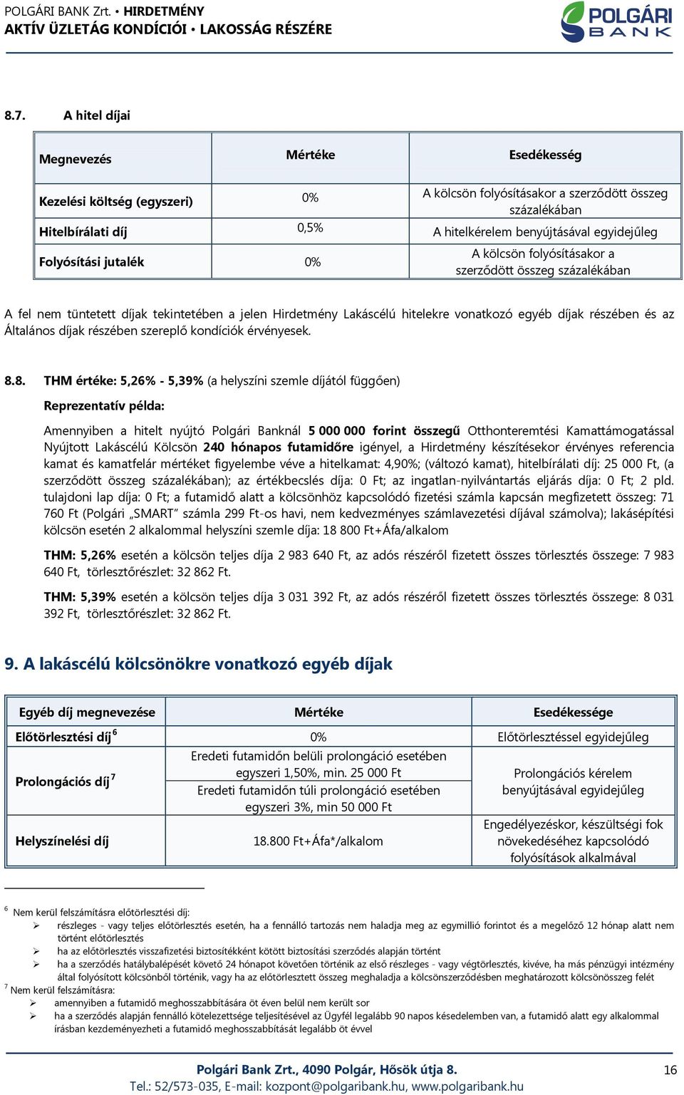 részében és az Általános díjak részében szereplő kondíciók érvényesek. 8.