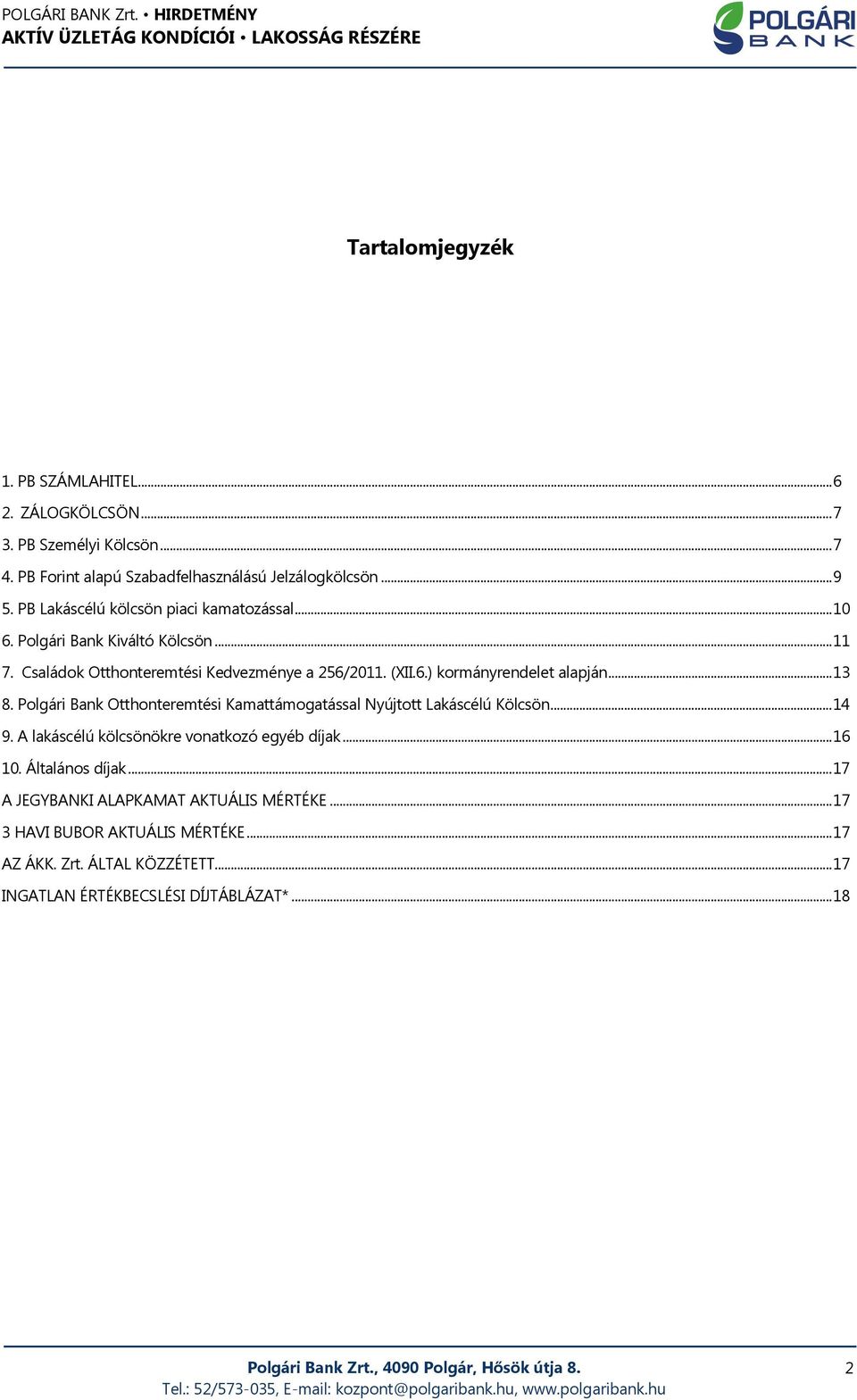 .. 13 8. Polgári Bank Otthonteremtési Kamattámogatással Nyújtott Lakáscélú Kölcsön... 14 9. A lakáscélú kölcsönökre vonatkozó egyéb díjak... 16 10.