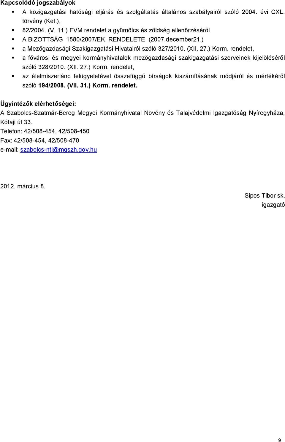 rendelet, a fővárosi és megyei kormányhivatalok mezőgazdasági szakigazgatási szerveinek kijelöléséről szóló 328/2010. (XII. 27.) Korm.