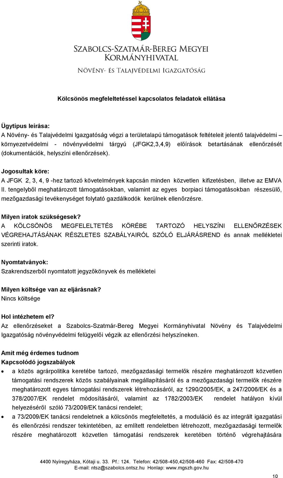 Jogosultak köre: A JFGK 2, 3, 4, 9 -hez tartozó követelmények kapcsán minden közvetlen kifizetésben, illetve az EMVA II.