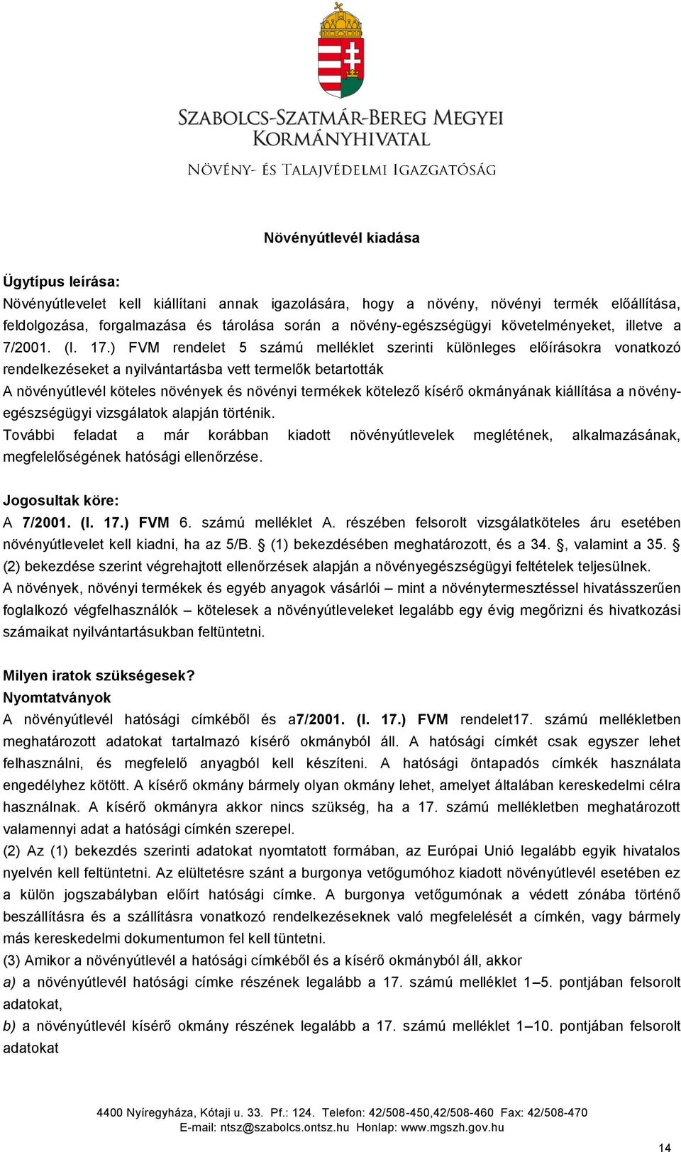 ) FVM rendelet 5 számú melléklet szerinti különleges előírásokra vonatkozó rendelkezéseket a nyilvántartásba vett termelők betartották A növényútlevél köteles növények és növényi termékek kötelező