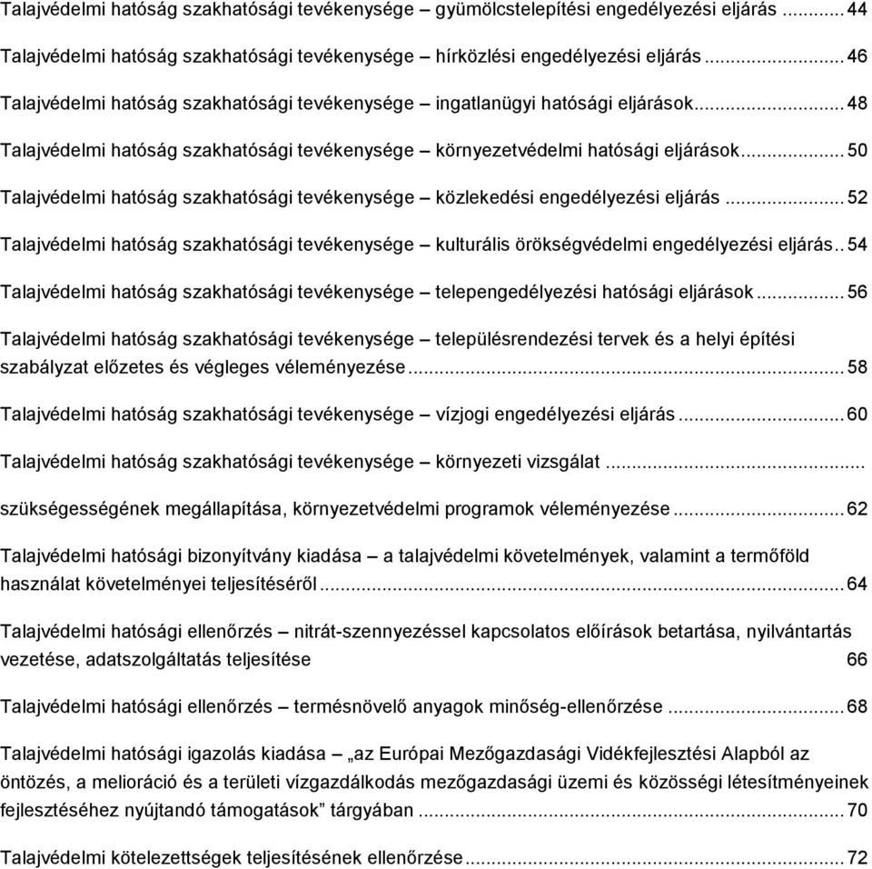 .. 50 Talajvédelmi hatóság szakhatósági tevékenysége közlekedési engedélyezési eljárás... 52 Talajvédelmi hatóság szakhatósági tevékenysége kulturális örökségvédelmi engedélyezési eljárás.