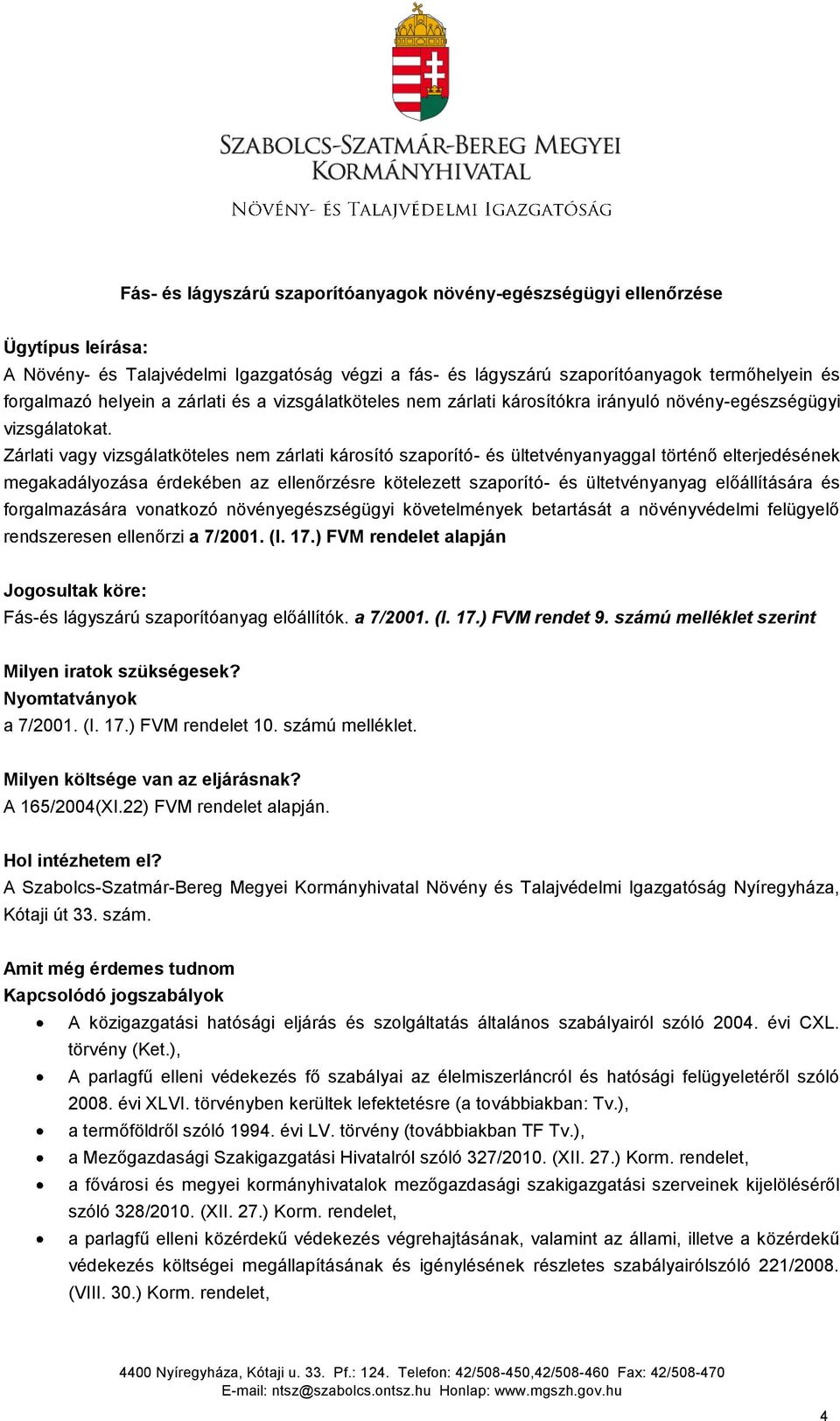 Zárlati vagy vizsgálatköteles nem zárlati károsító szaporító- és ültetvényanyaggal történő elterjedésének megakadályozása érdekében az ellenőrzésre kötelezett szaporító- és ültetvényanyag