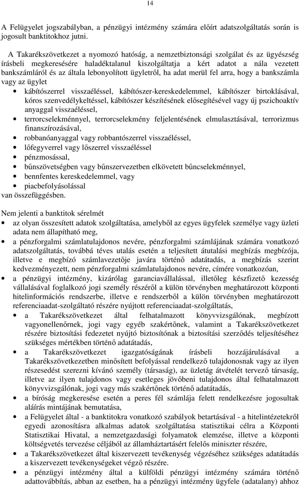 lebonyolított ügyletről, ha adat merül fel arra, hogy a bankszámla vagy az ügylet kábítószerrel visszaéléssel, kábítószer-kereskedelemmel, kábítószer birtoklásával, kóros szenvedélykeltéssel,